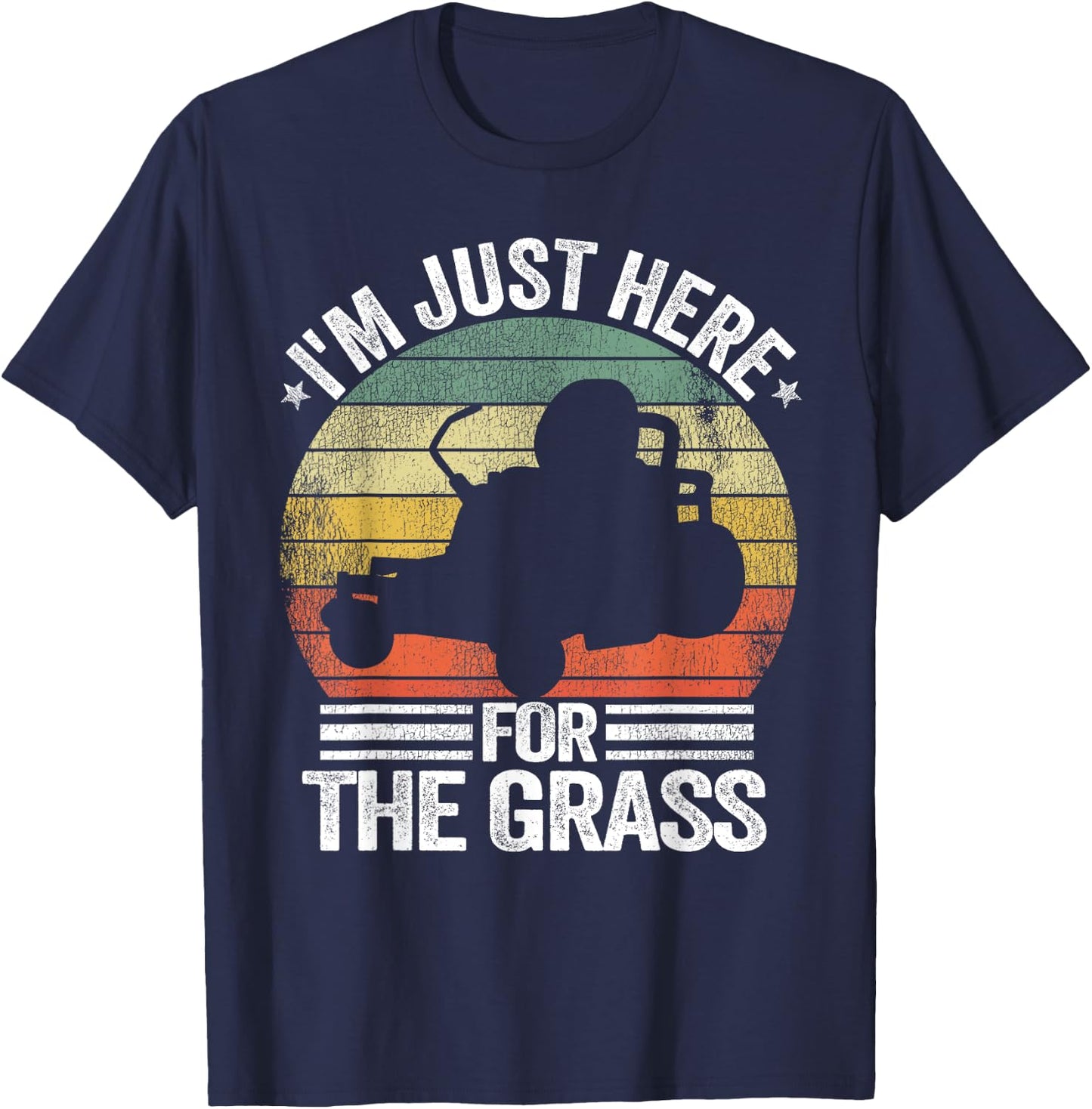 Lawn Care Funny Lawn Mowing I'm Just Here For the Grass T-Shirt - T-Shirt | Navy