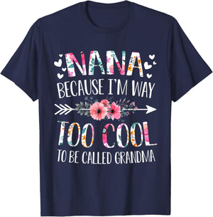 Nana Because I'm Way Too Cool To Be Called Grandma Flowers T-Shirt - T-Shirt | Navy