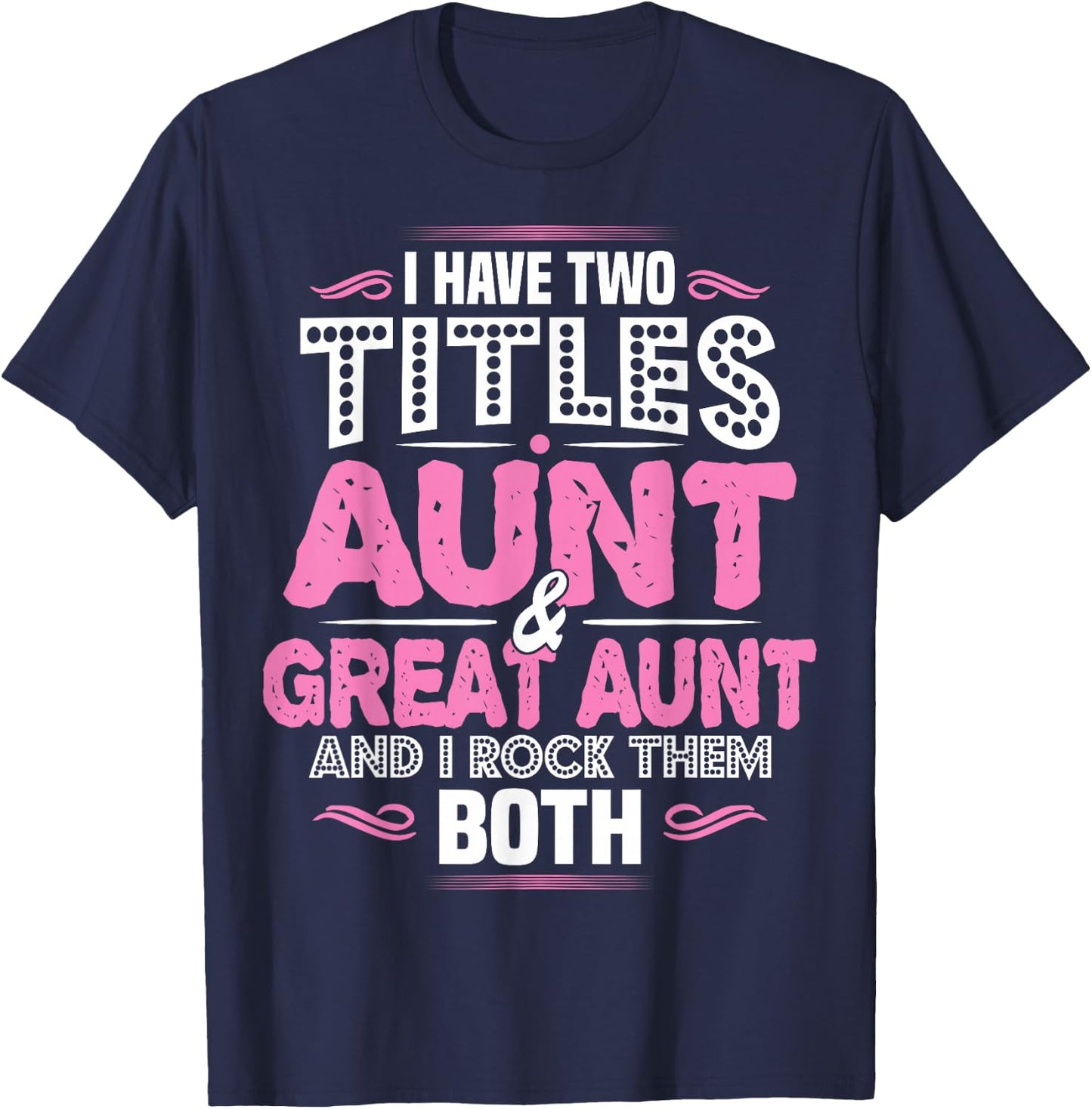 I Have Two Titles Aunt and Great Aunt T-Shirt - T-Shirt | Navy