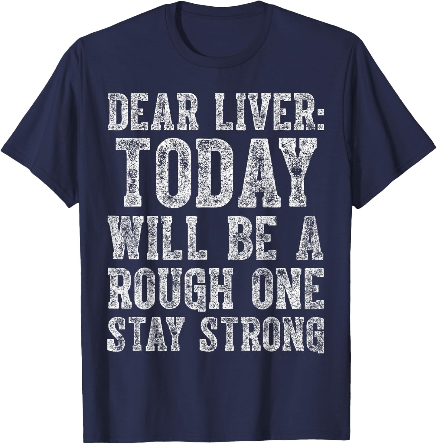 Dear Liver Today Will Be A Rough One Stay Strong T-Shirt - T-Shirt | Navy