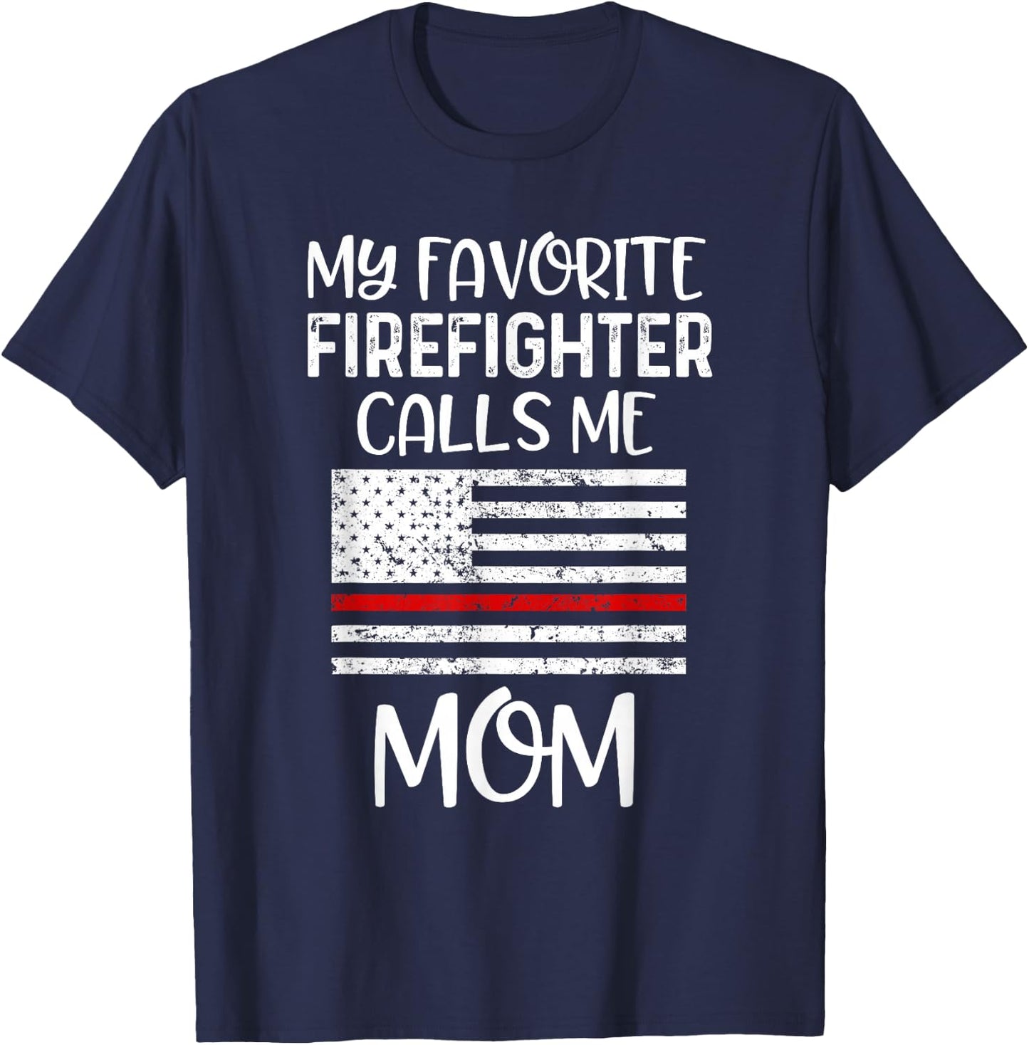 My Favorite Firefighter Calls Me Mom Thin Red Line Gift T-Shirt - T-Shirt | Navy