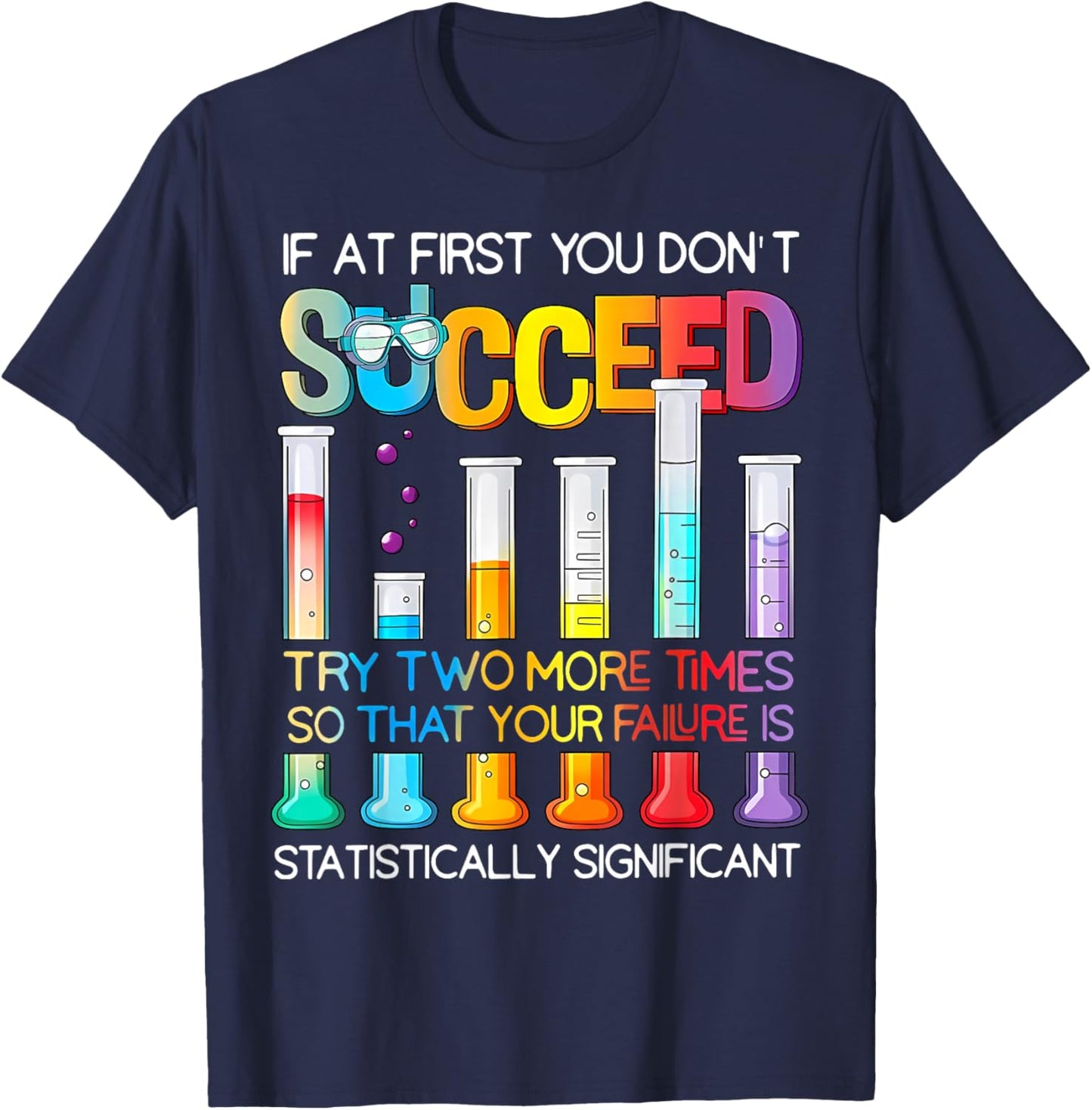 If At First You Don't Succeed Try Two More Times Science T-Shirt - T-Shirt | Navy