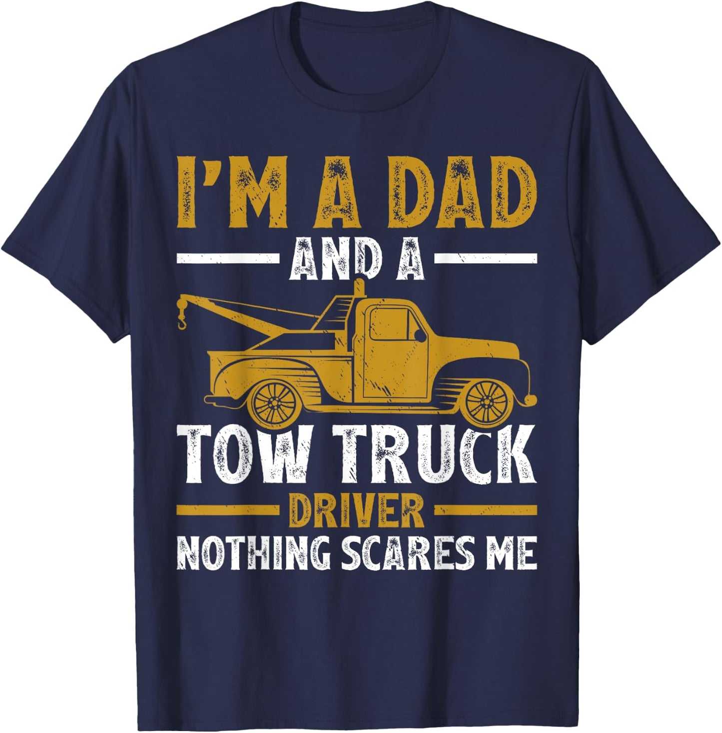 I'm A Dad And A Tow Truck Driver Fathers Day T-Shirt - T-Shirt | Navy
