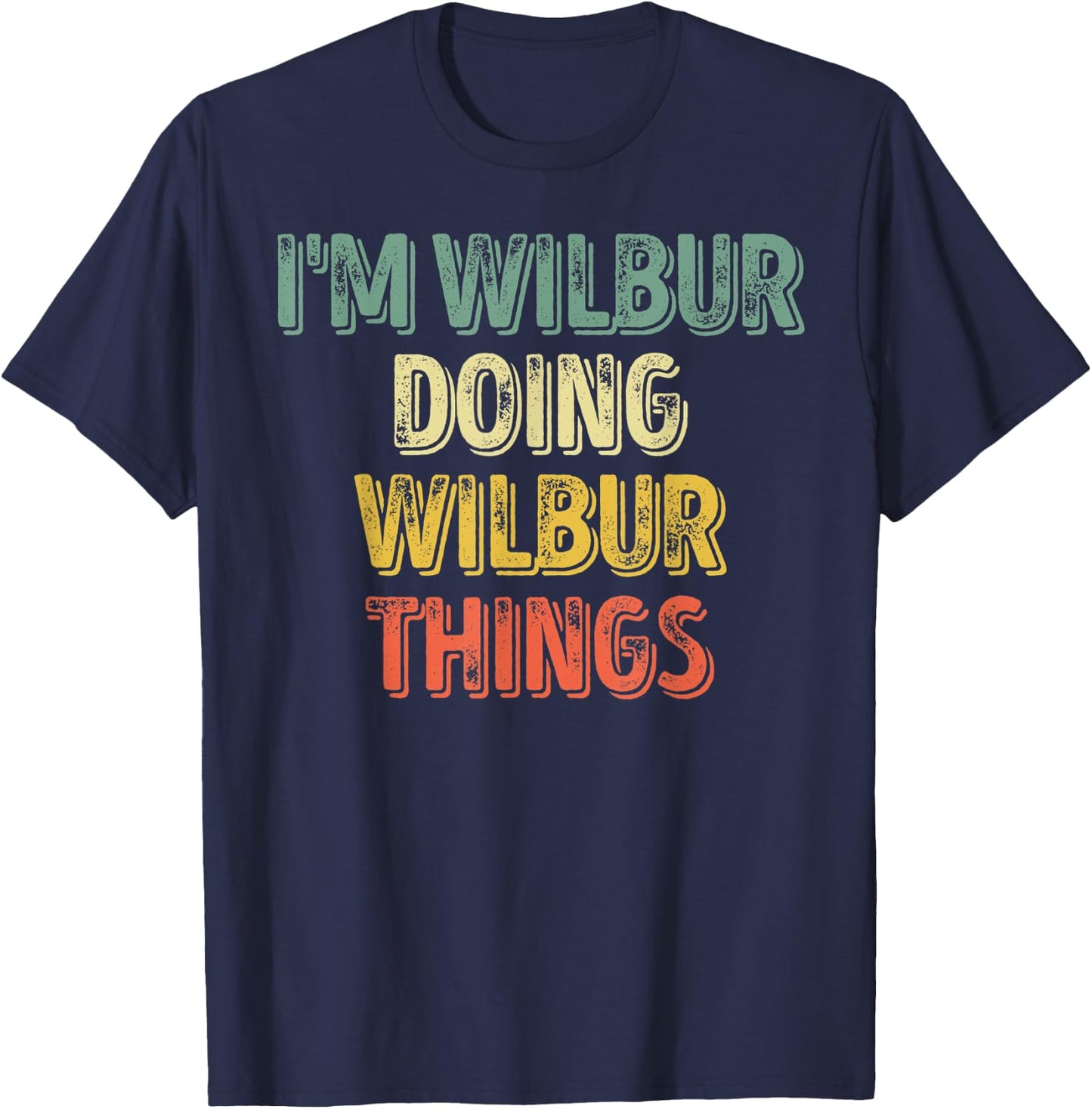 I'm Wilbur Doing Wilbur Things Shirt Personalized First Name T-Shirt - T-Shirt | Navy