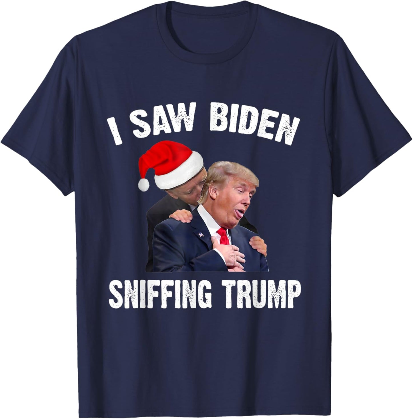 I Saw Biden Sniffing Trump, Funny Biden, Trump Gift T-Shirt - T-Shirt | Navy
