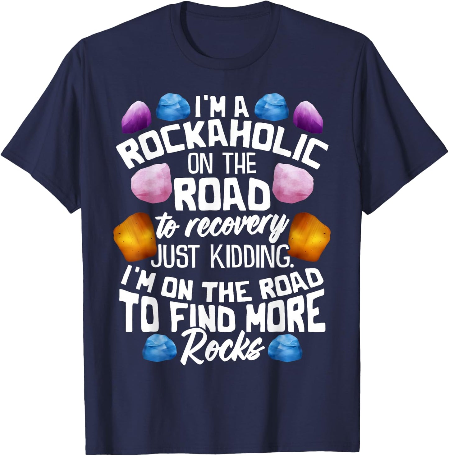 I'm A Rockaholic On The Road To Recovery Funny Geologist T-Shirt - T-Shirt | Navy