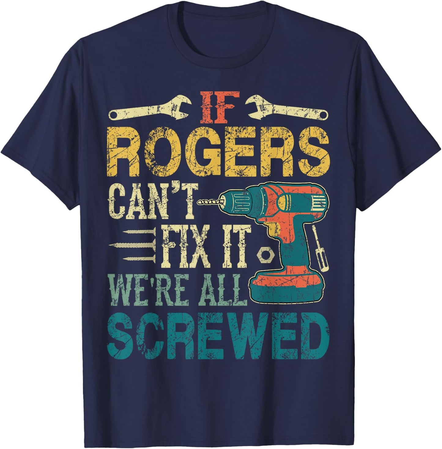 If Rogers Can't Fix it We're All Screwed Funny Fathers Gift T-Shirt - T-Shirt | Navy