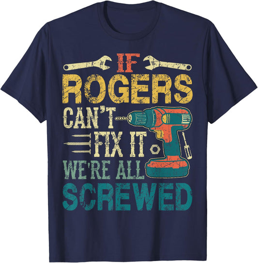 If Rogers Can't Fix it We're All Screwed Funny Fathers Gift T-Shirt - T-Shirt | Navy