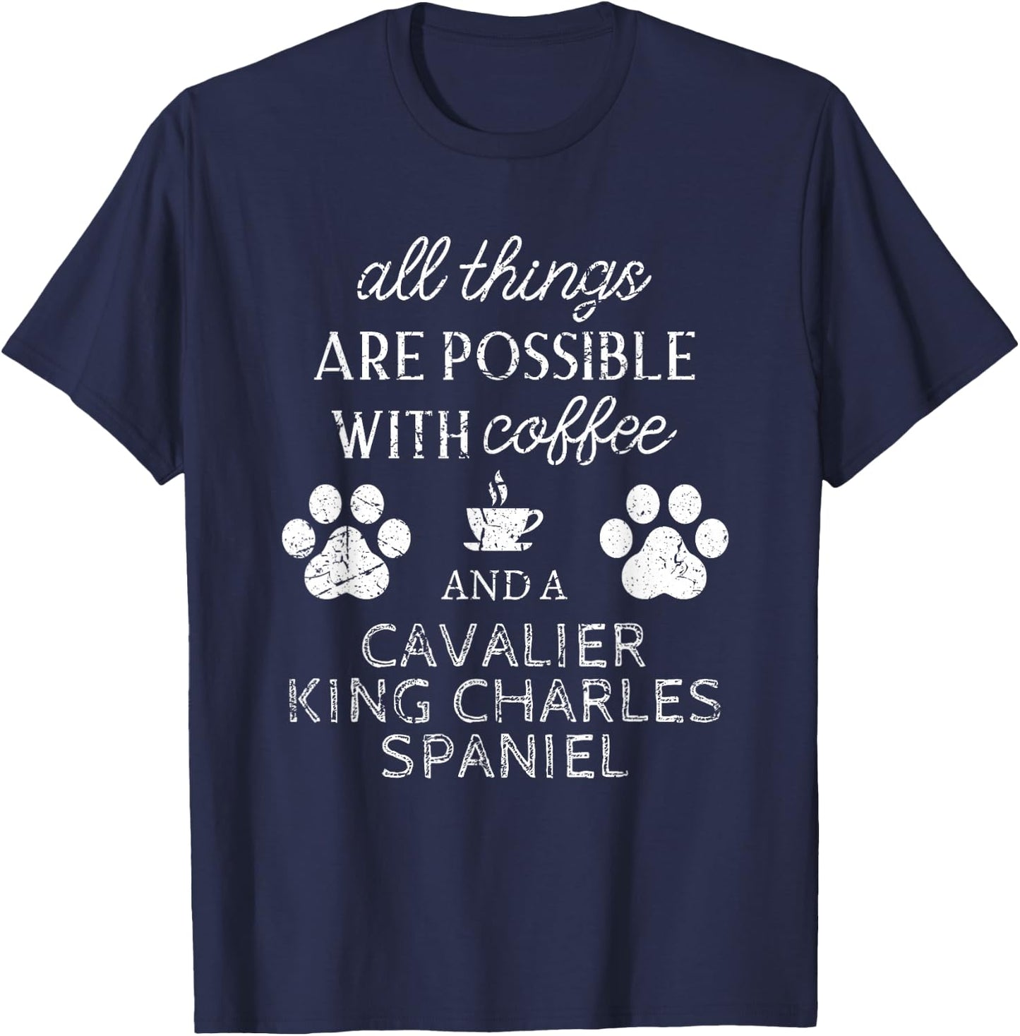 Cavalier King Charles Spaniel Gifts Dog Quote Dog Paw Print T-Shirt - T-Shirt | Navy