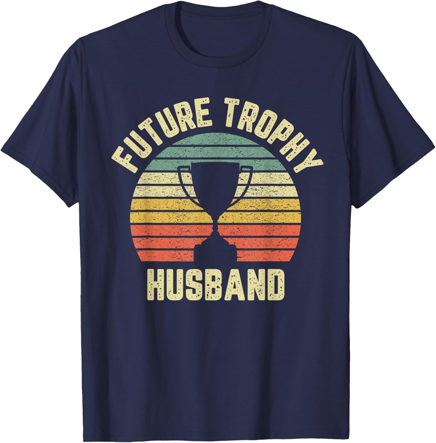 Future Trophy Husband Fiance Groom to Be Gift T-Shirt - T-Shirt | Navy