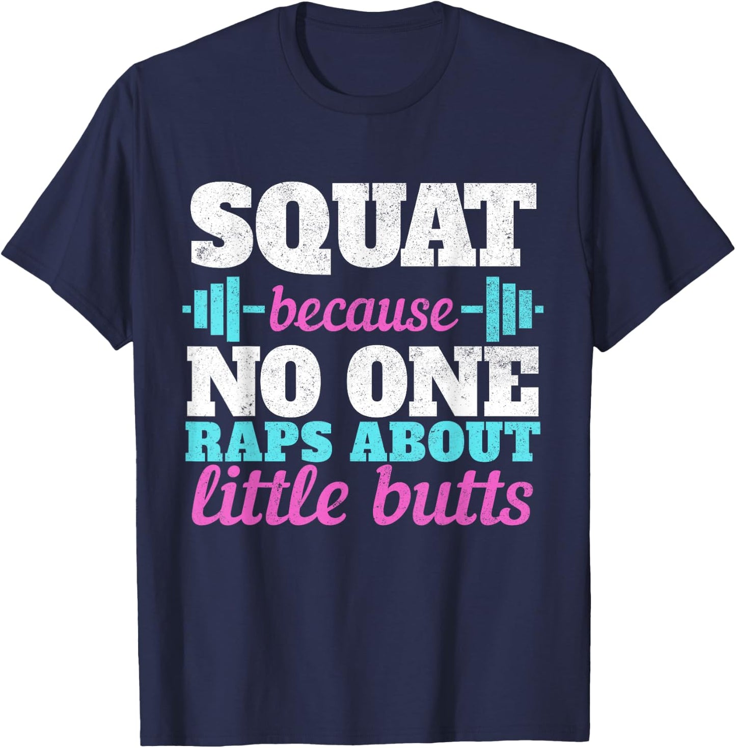 Squat Because No One Raps About Little Butts Gym T-Shirt - T-Shirt | Navy