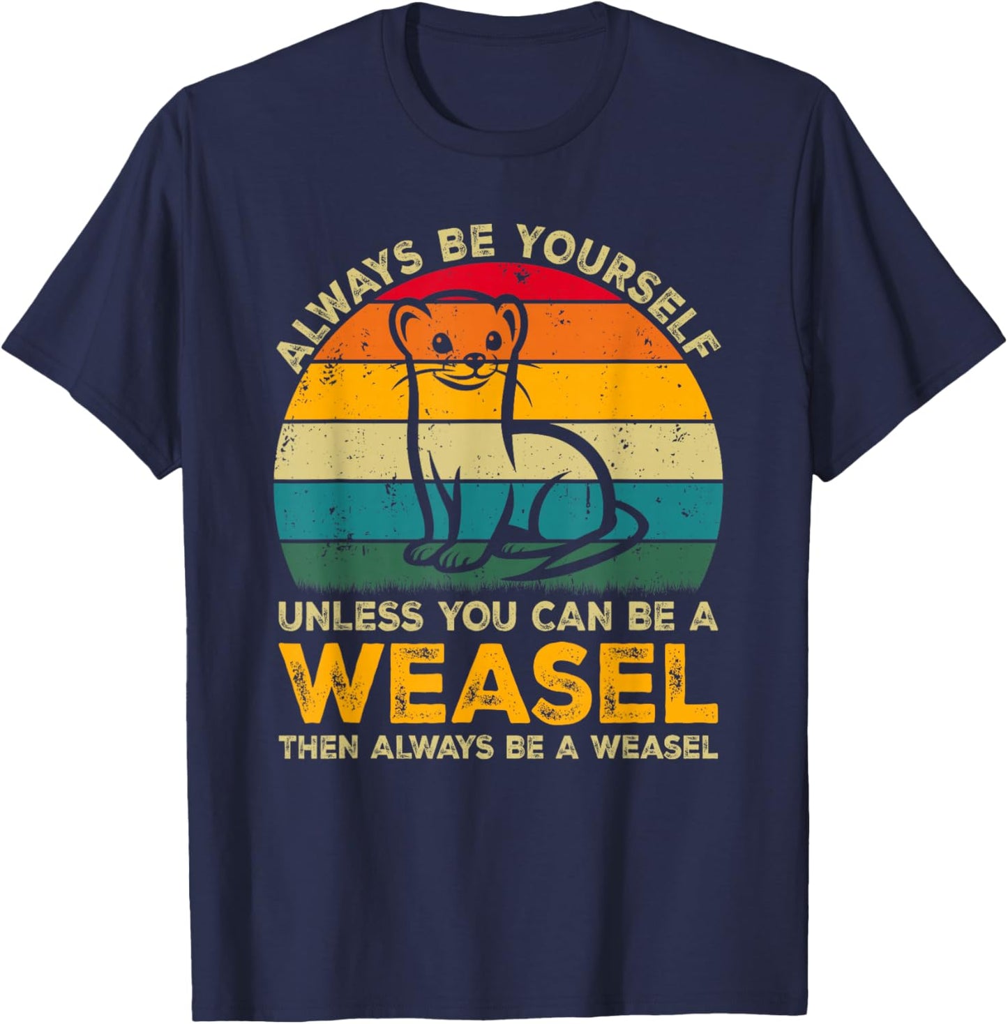 Always Be Yourself Unless You Can Be A Weasel, Funny Weasel T-Shirt - T-Shirt | Navy