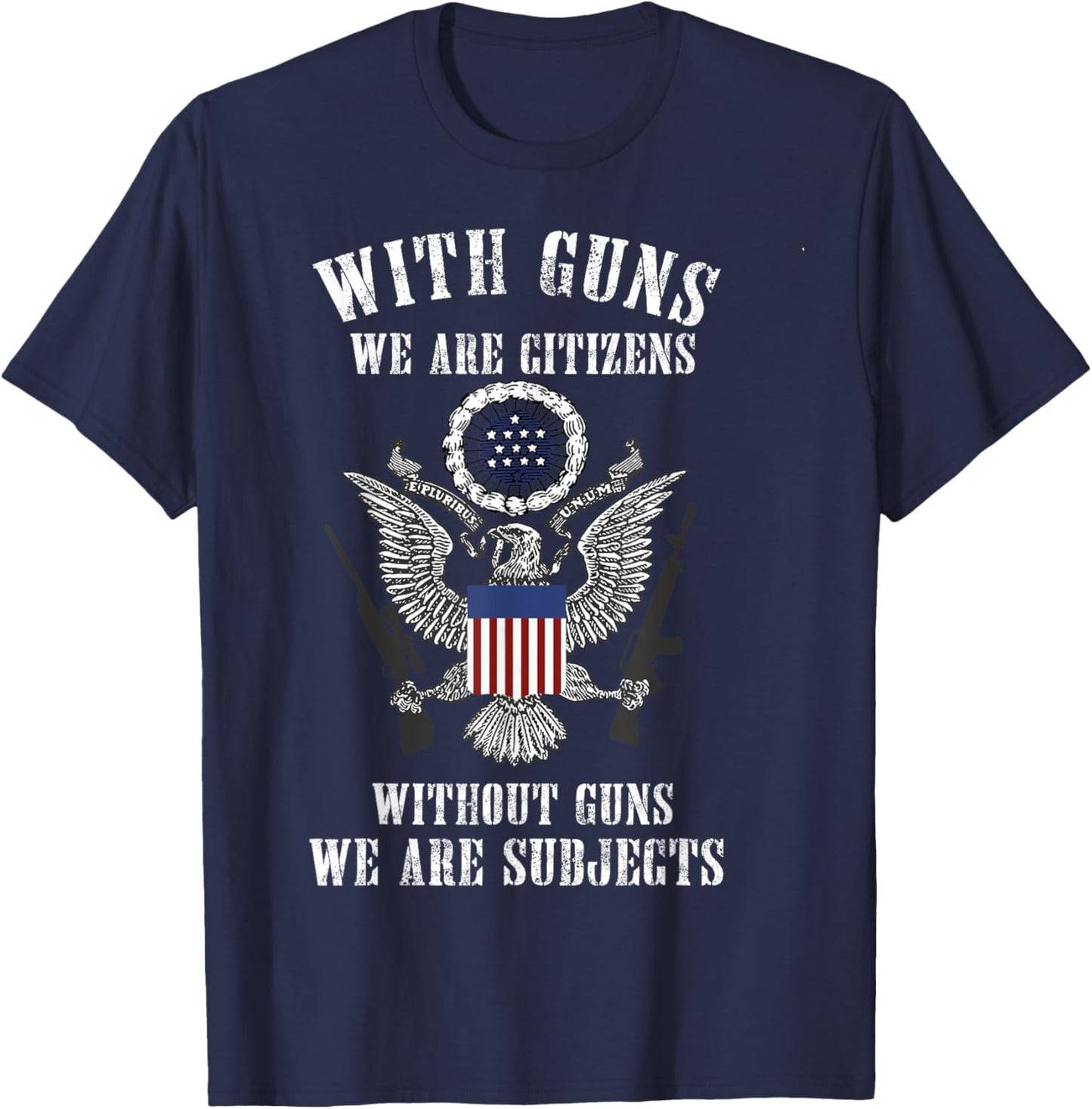 With Guns We Are Citizens Without Guns We Are Subjects T-Shirt - T-Shirt | Navy