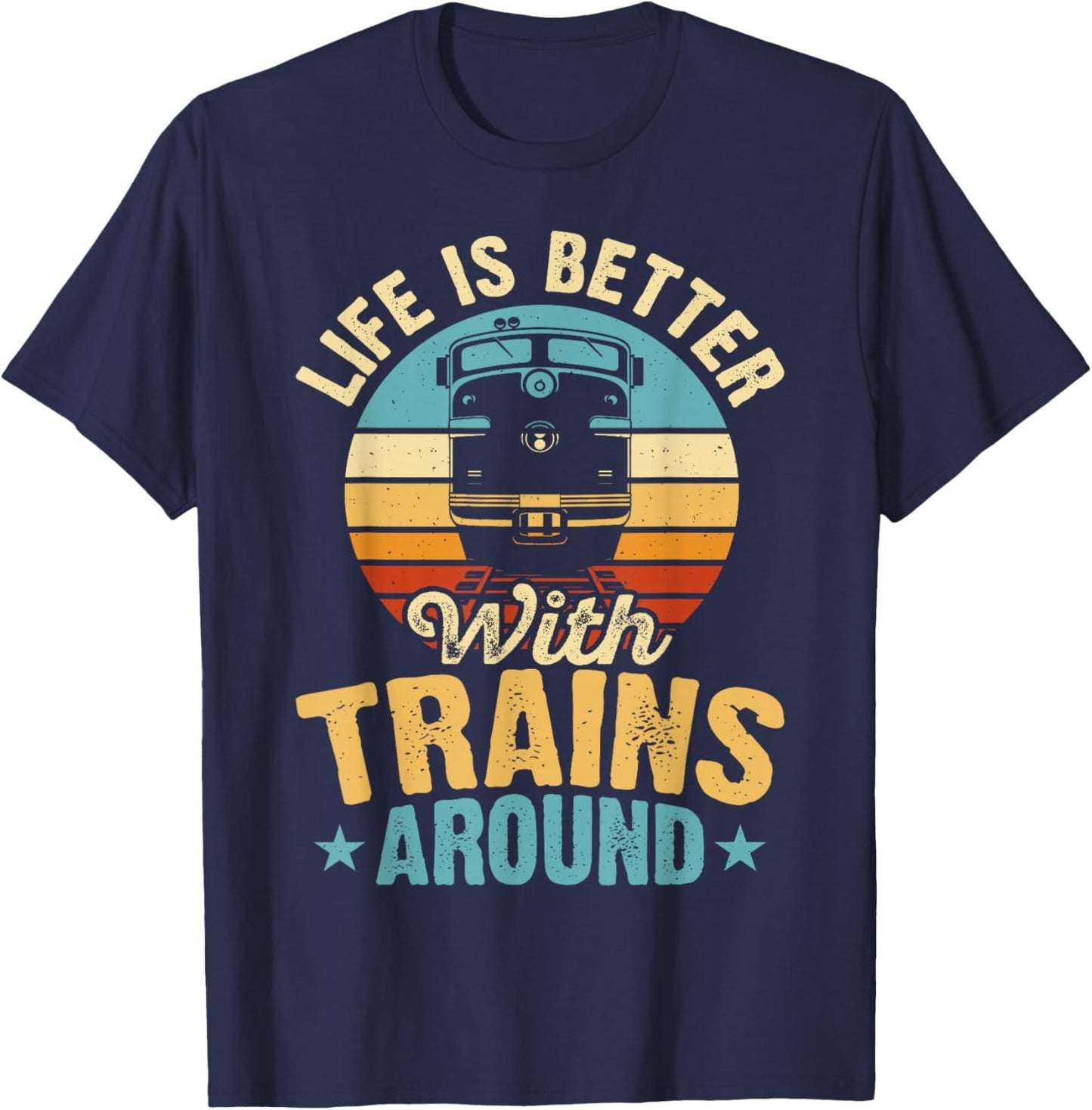 Life Is Better With Trains Around T-Shirt - T-Shirt | Navy