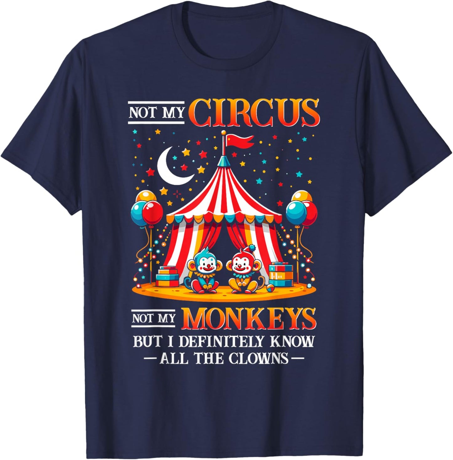 Funny Not My Circus Not My Monkeys But I Know All The Clowns T-Shirt - T-Shirt | Navy
