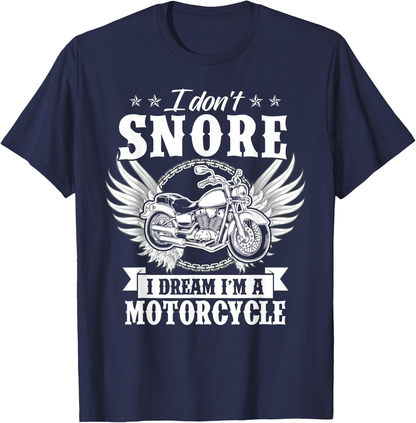 I Don't Snore I Dream I'm A Motorcycle Funny Biker T-Shirt - T-Shirt | Navy