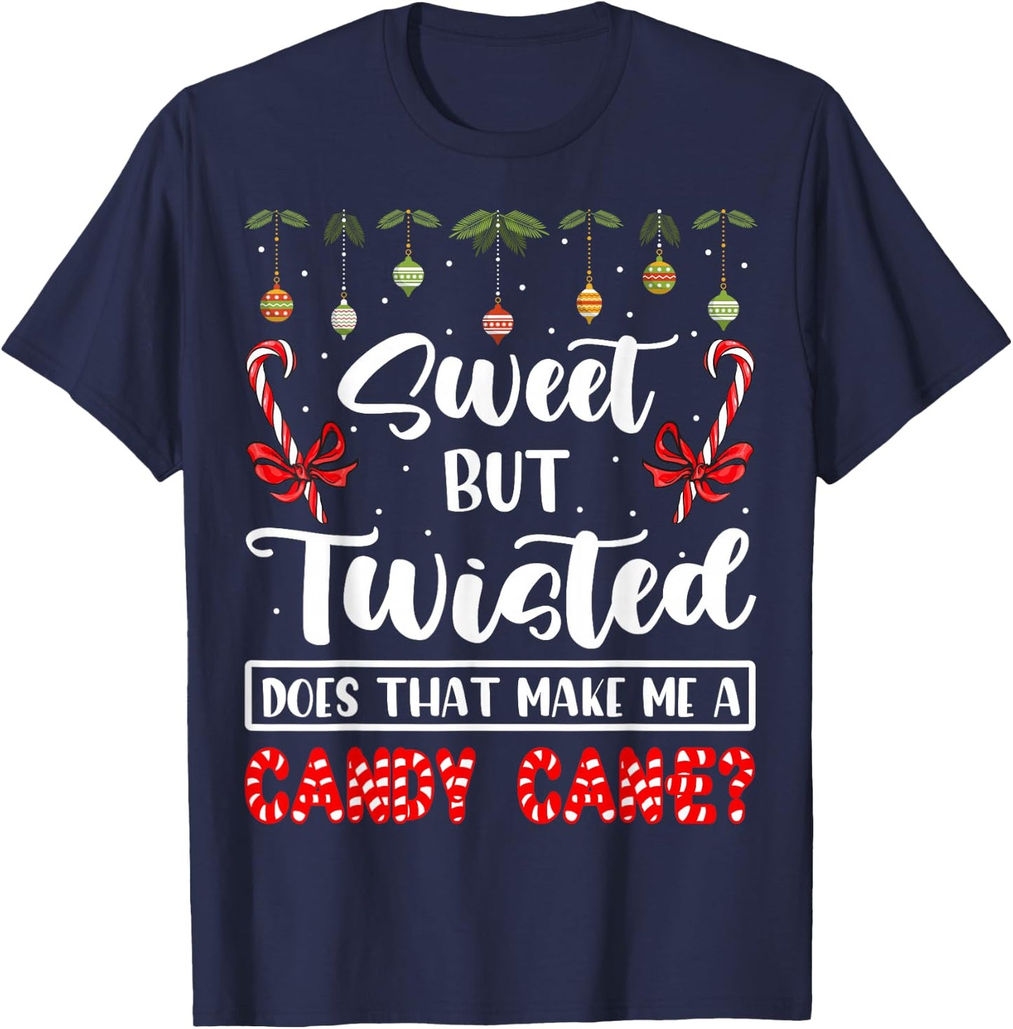 Sweet But Twisted Does That Make Me A Candy Cane Christmas T-Shirt - T-Shirt | Navy