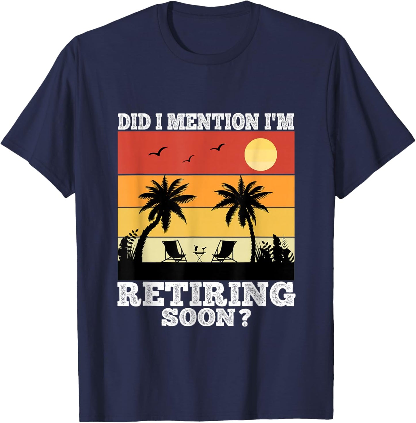Retirement 2025 Retro Did I Mention I'm Retiring Soon Funny T-Shirt - T-Shirt | Navy