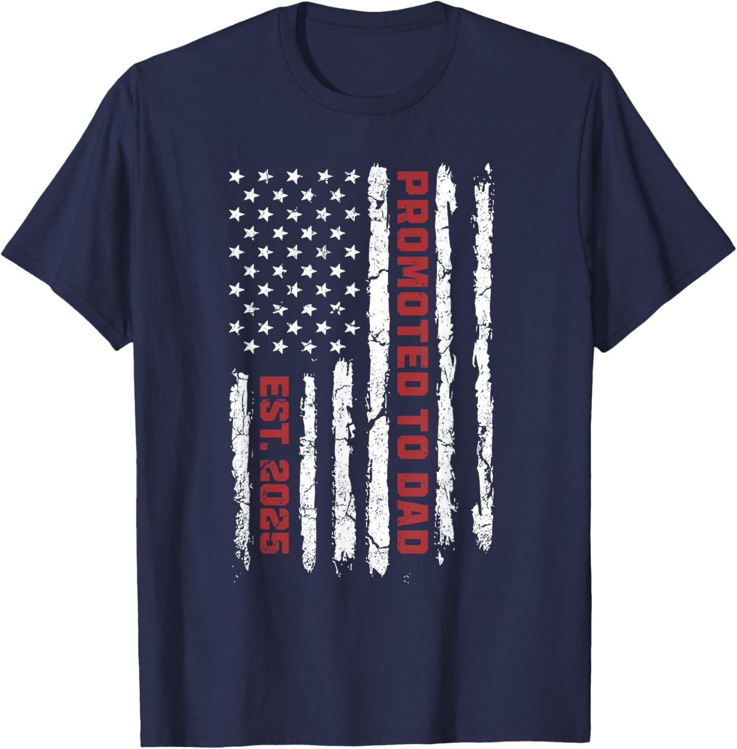 US Flag Promoted To Dad, American Flag Dad, New Dad 2025 T-Shirt - T-Shirt | Navy