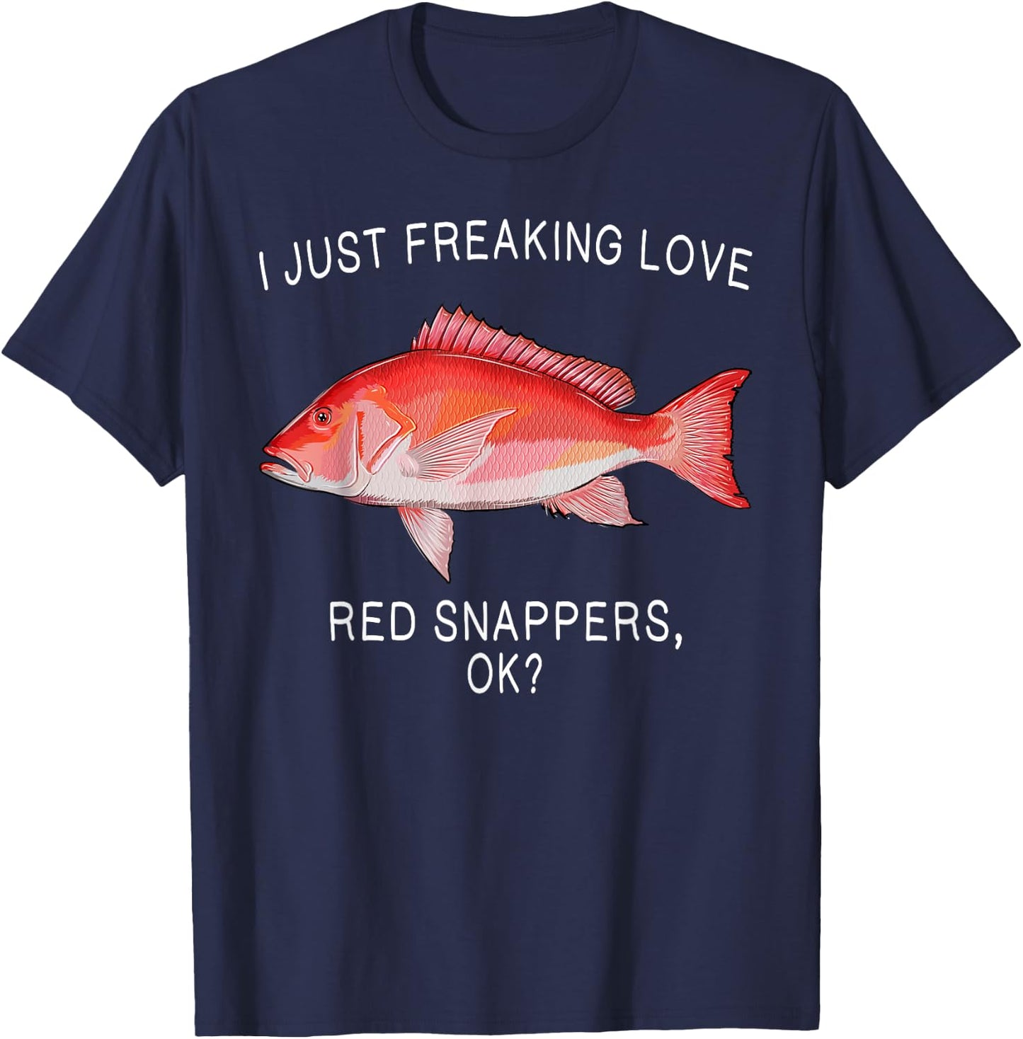 Funny I Just Freaking Love Red Snapper Ok? Saltwater Fish T-Shirt - T-Shirt | Navy