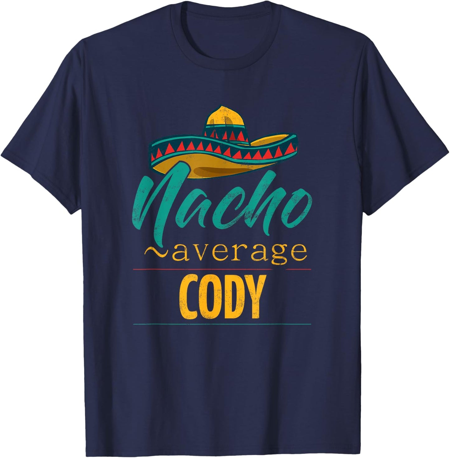 Nacho Average Cody Gift Funny Cinco De Mayo Sombrero T-Shirt - T-Shirt | Navy