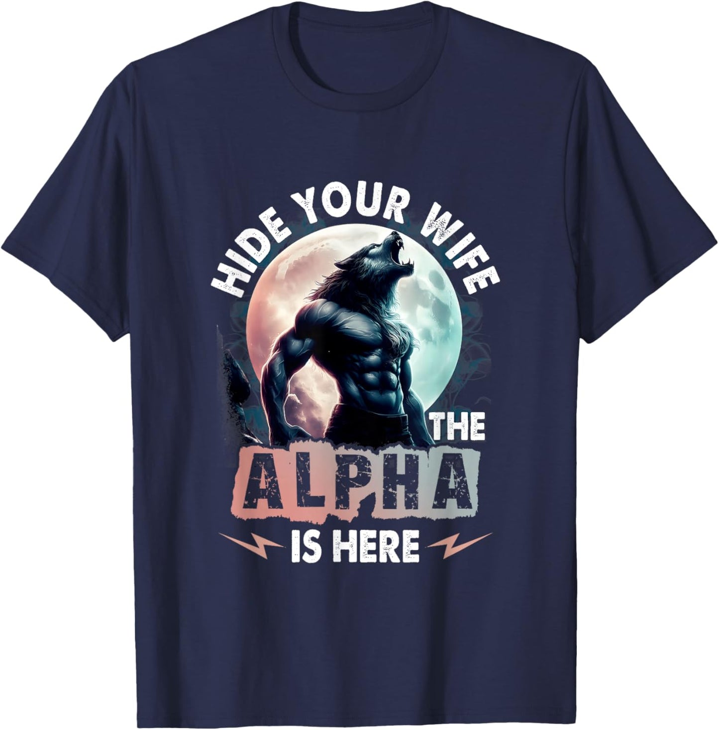 Hide Your Wife The Alpha Is Here Alpha Wolf Meme Cringe T-Shirt - T-Shirt | Navy
