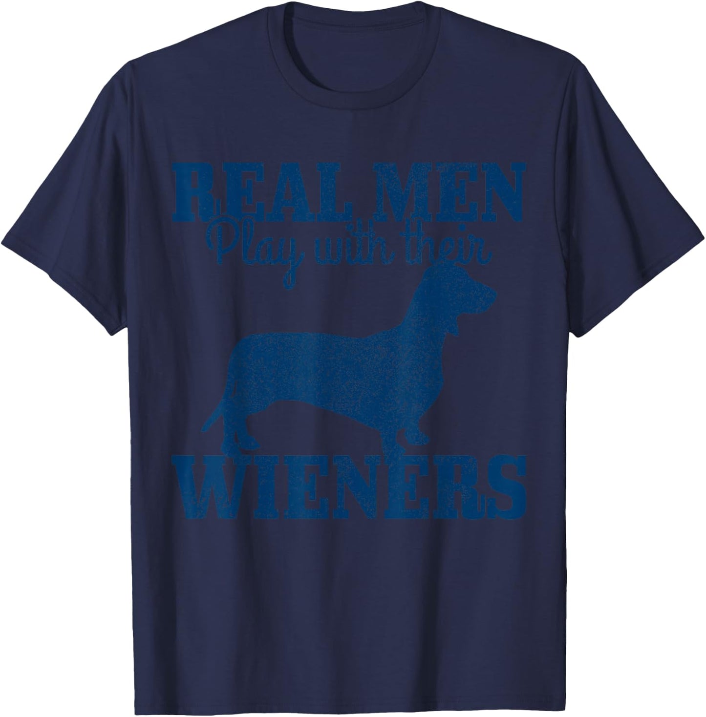 Dachshund Dad Real Men Play With Their Wiener Dog Funny Gift T-Shirt - T-Shirt | Navy