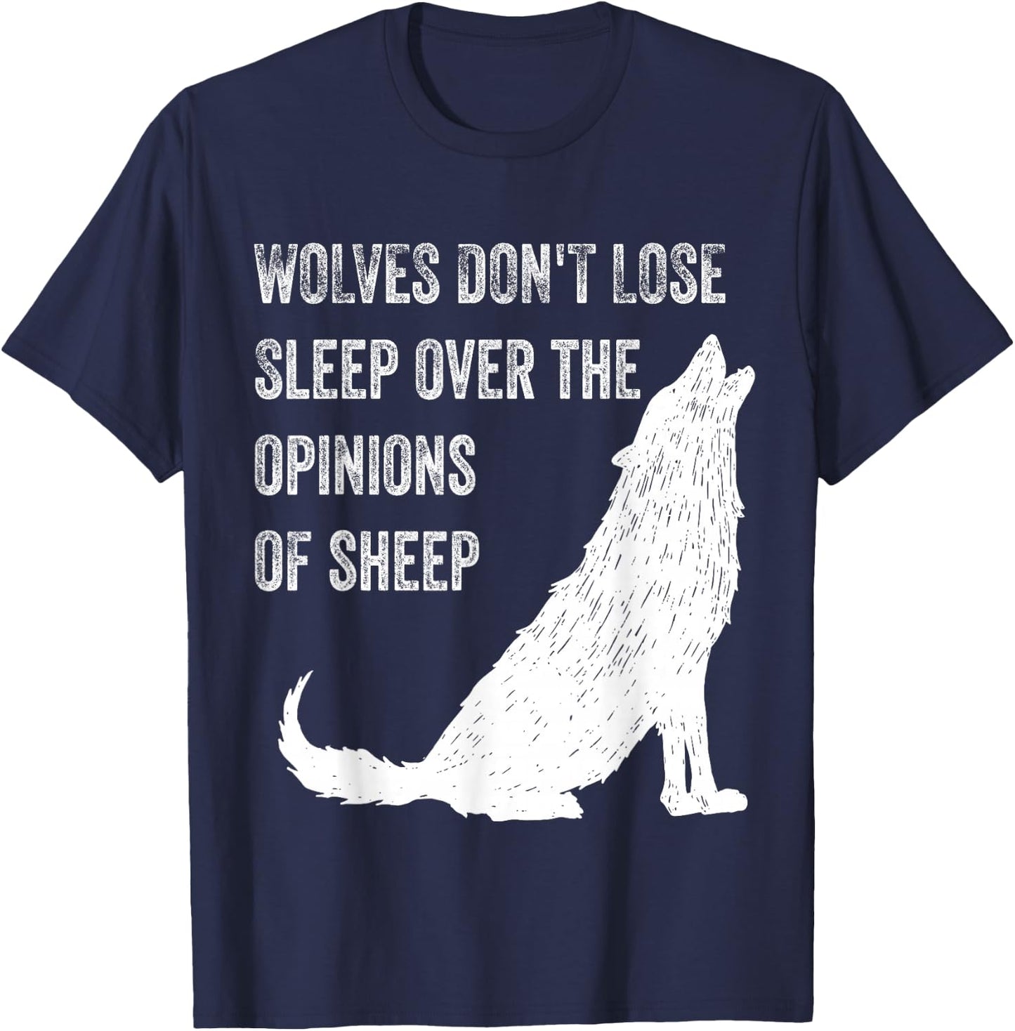Wolves Don't Lose Sleep Over the Opinions of Sheep ,Wolf T-Shirt - T-Shirt | Navy