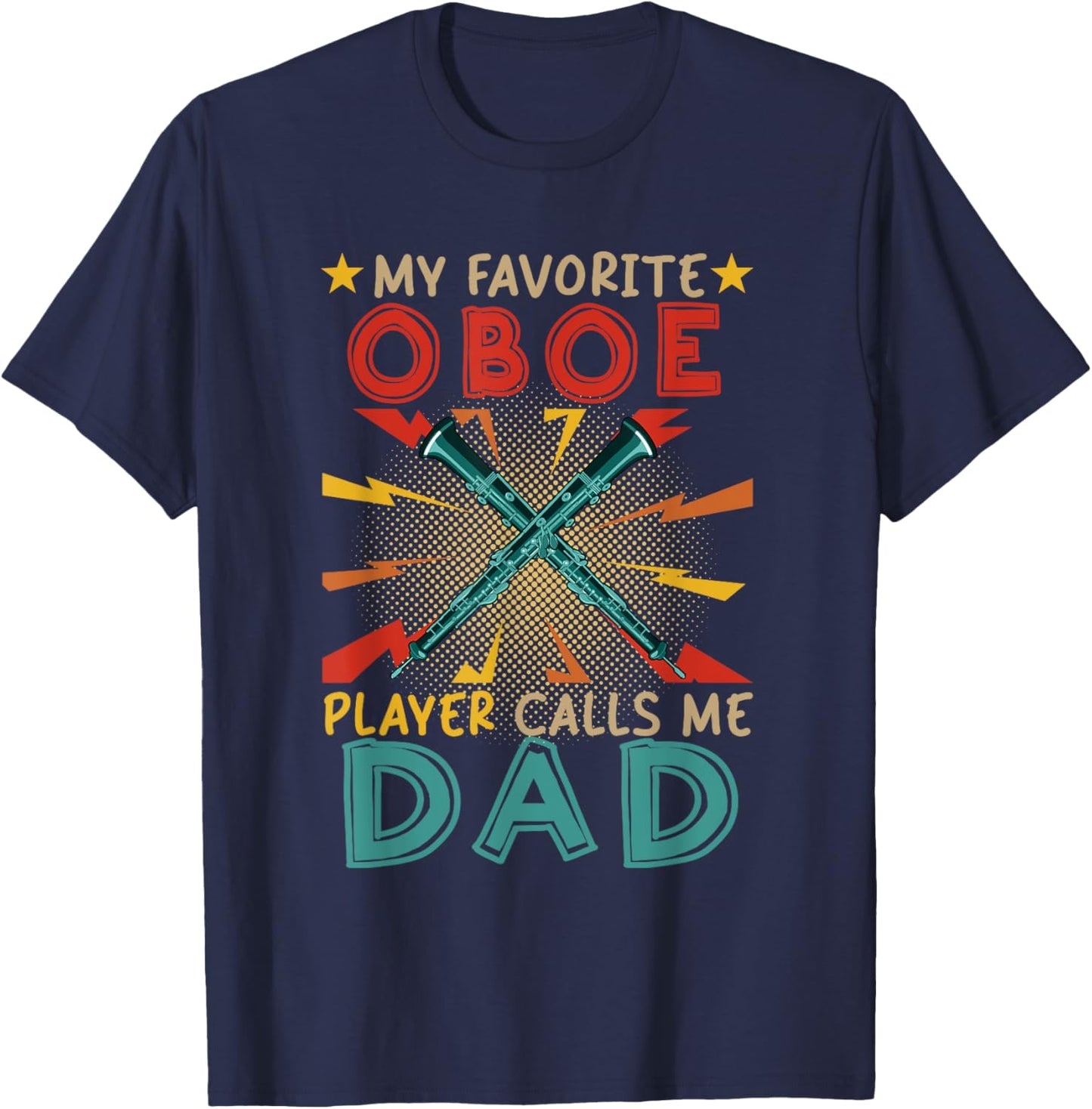 My Favorite Oboe Player Calls Me Dad Father's Day Instrument T-Shirt - T-Shirt | Navy