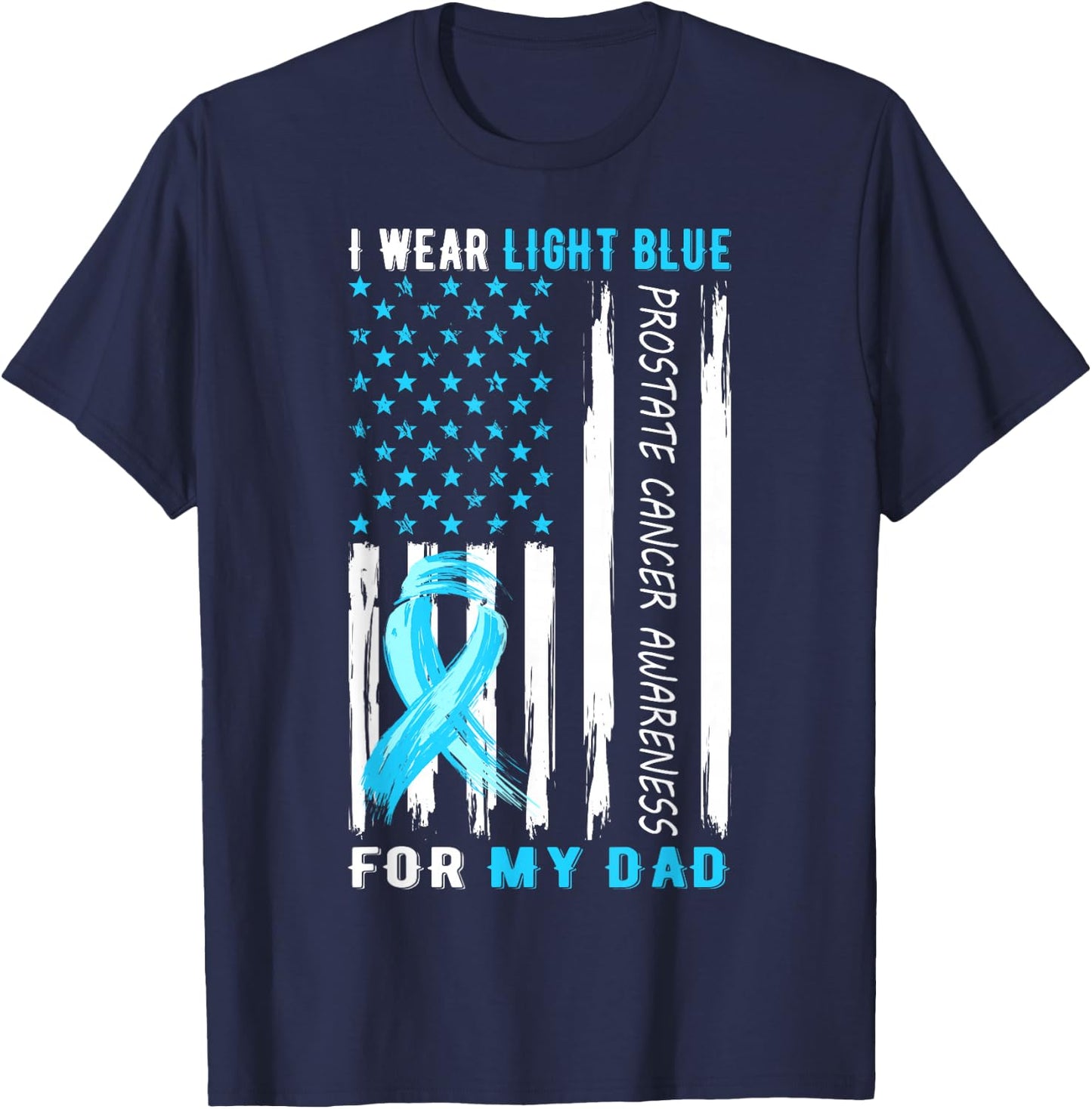 I Wear Light Blue For My Dad Prostate Cancer Awareness T-Shirt - T-Shirt | Navy