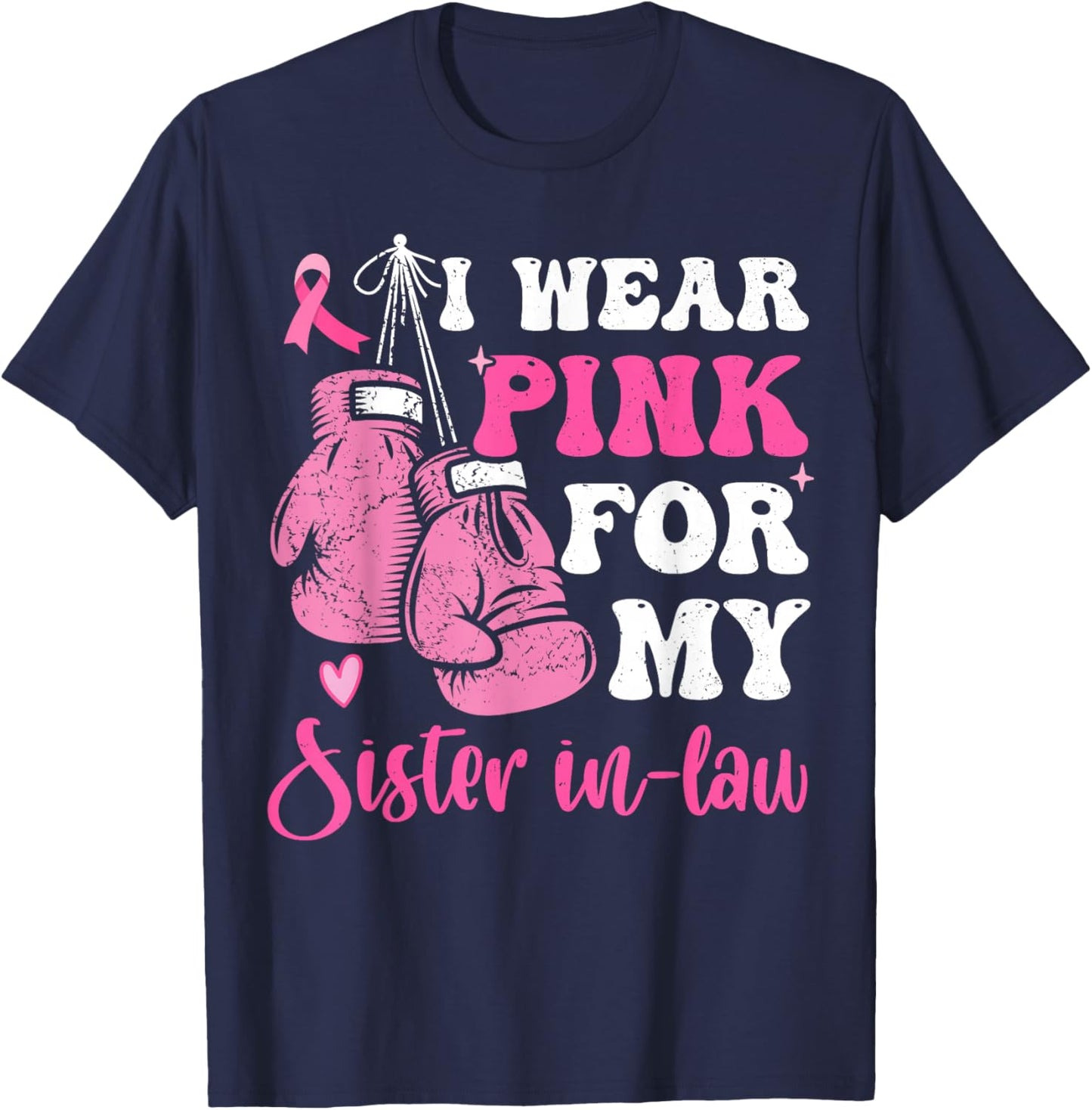 I Wear Pink For My Sister in Law Breast Cancer Awareness T-Shirt - T-Shirt | Navy