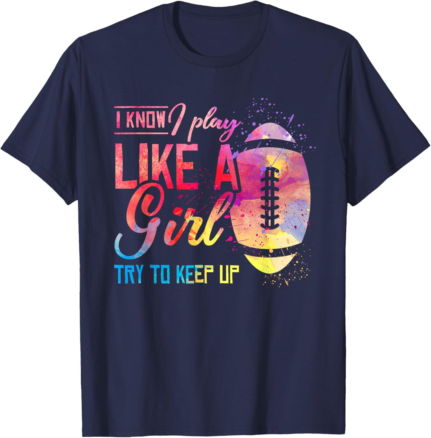 I Know I Play Like A Girl Football T-Shirt - T-Shirt | Navy