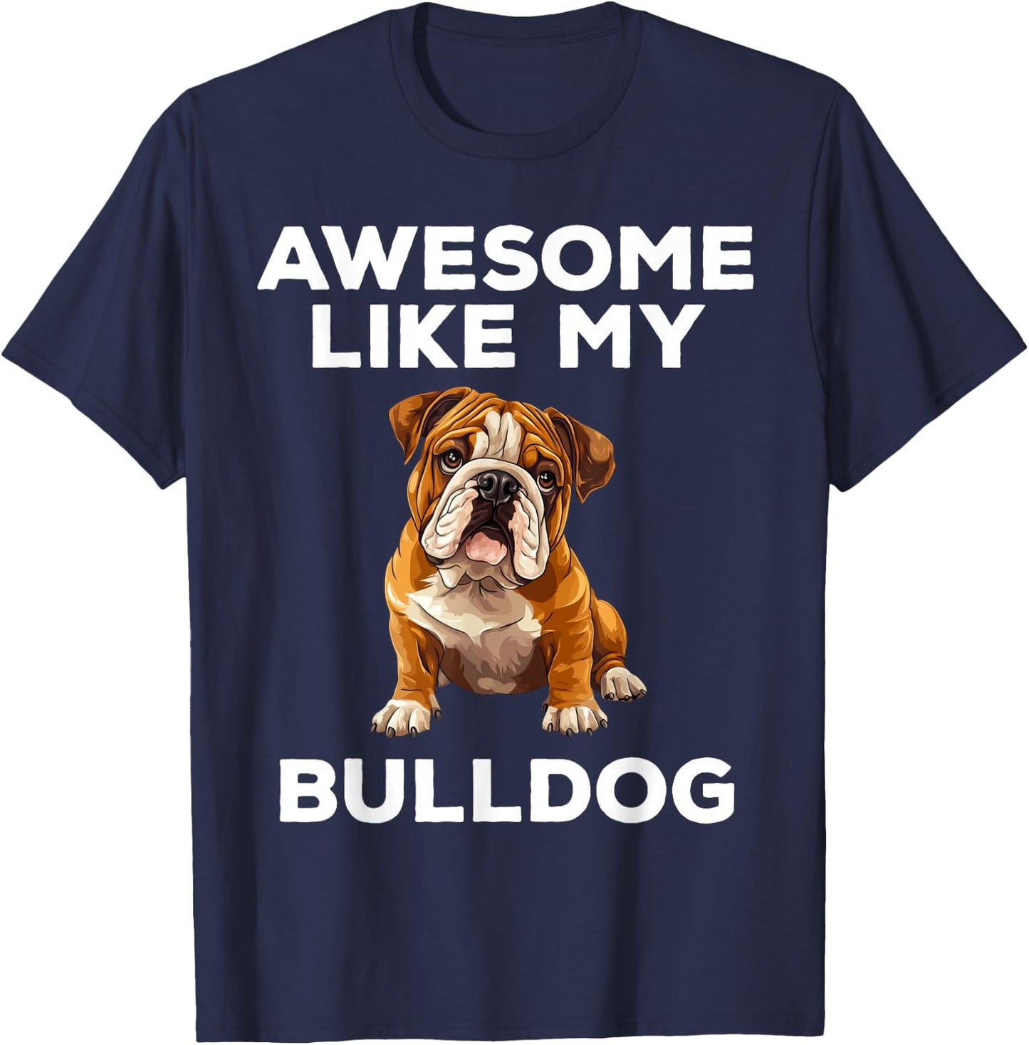 Awesome Like My Bulldog Funny English Bulldog Dog T-Shirt - T-Shirt | Navy