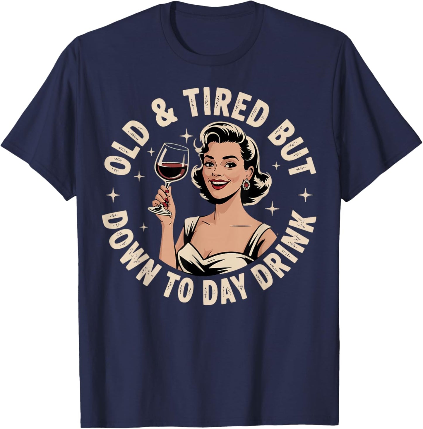 Old And Tired But Down To Daydrink T-Shirt - T-Shirt | Navy