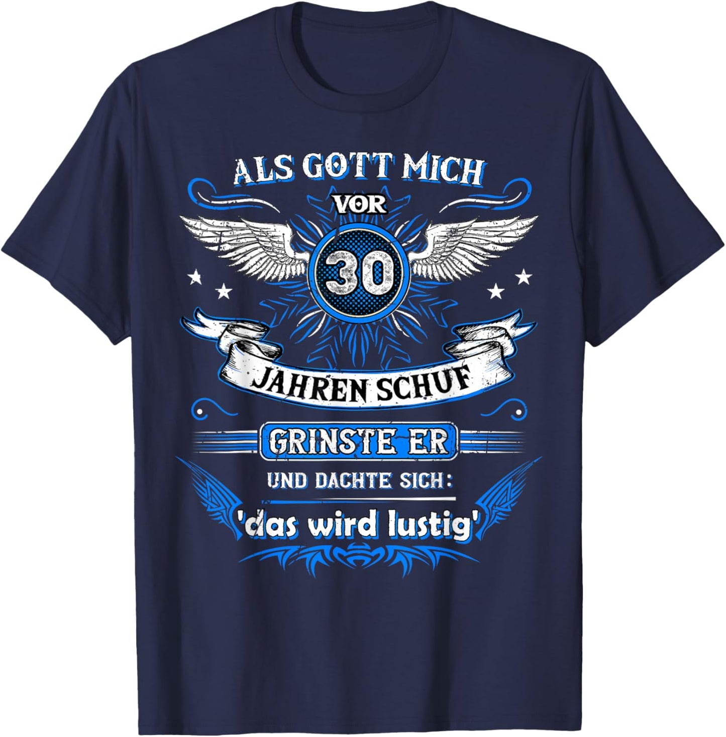 Als Gott mich vor 30 Jahren schuf grinste er das wird lustig T-Shirt - T-Shirt | Navy