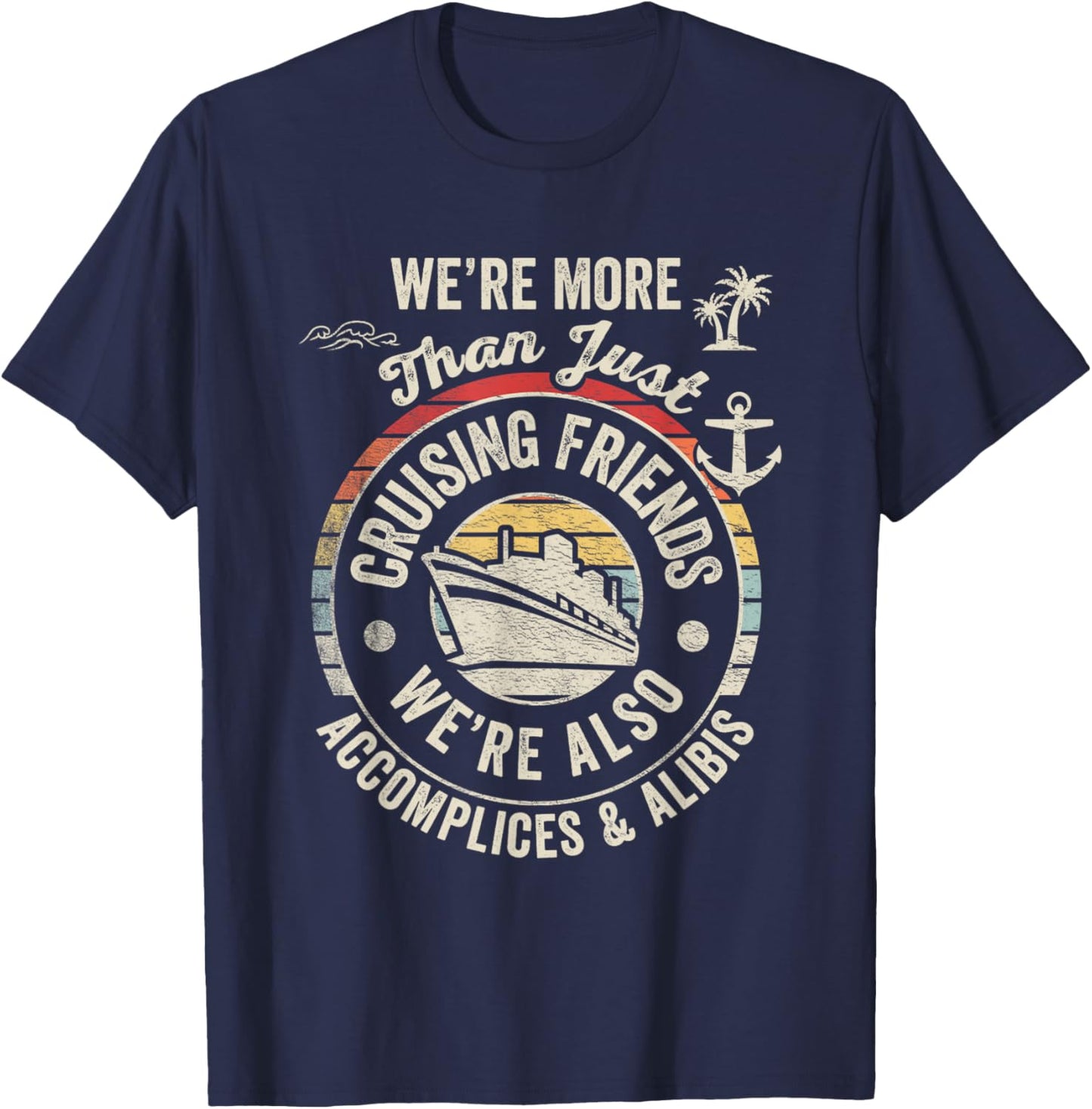 Vintage Cruising Friends We're Also Accomplices And Alibis T-Shirt - T-Shirt | Navy
