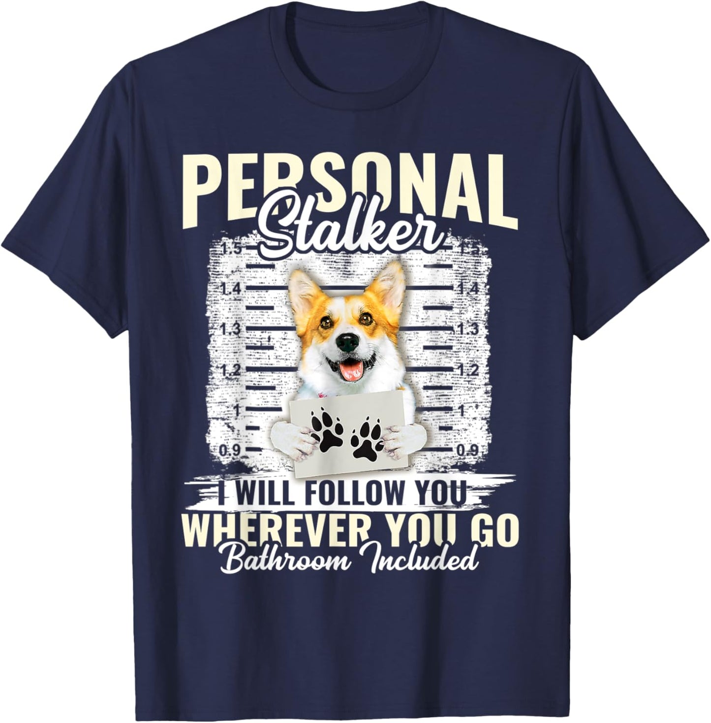 Personal Stalker Corgi Dog I'll Follow You Wherever You Go T-Shirt - T-Shirt | Navy