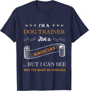 I'm a Dog Trainer not a Magician Design for Dog Trainers T-Shirt - T-Shirt | Navy