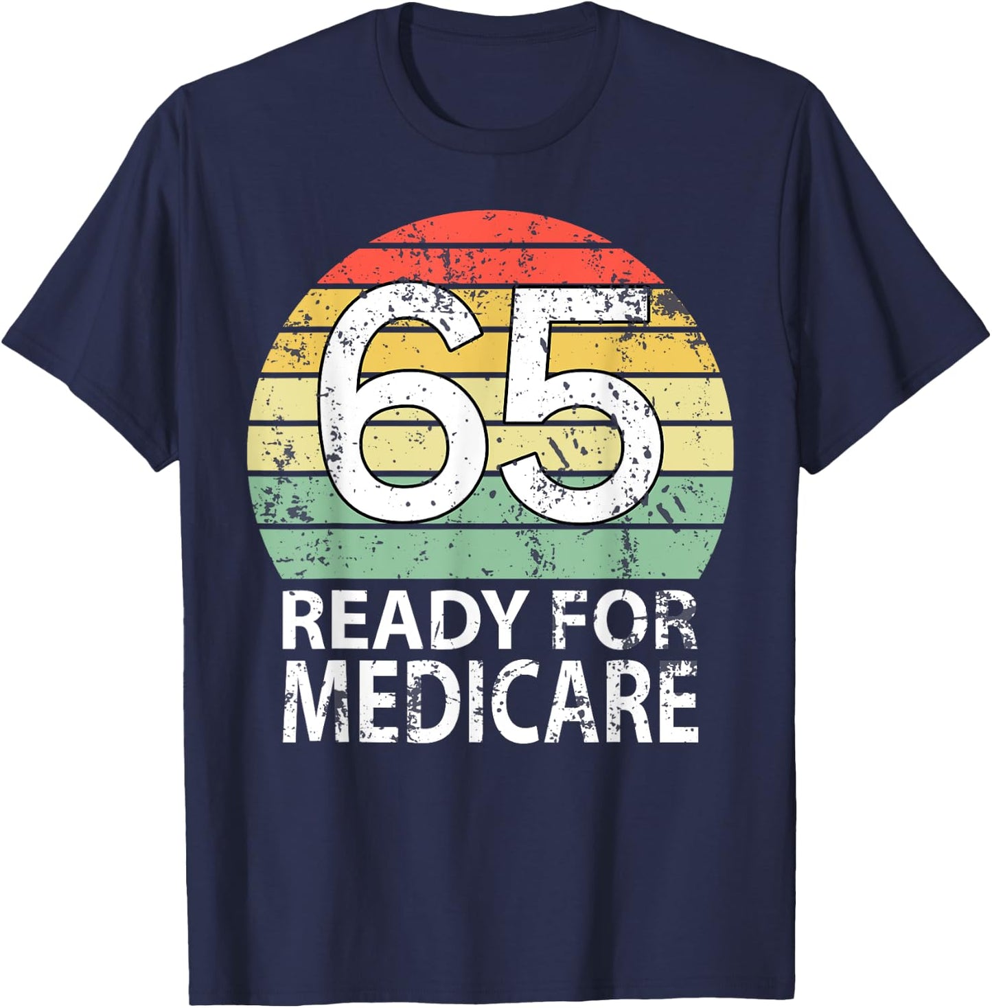 65 Birthday Retirement Funny Medicare Grandpa Grandma T-Shirt - T-Shirt | Navy
