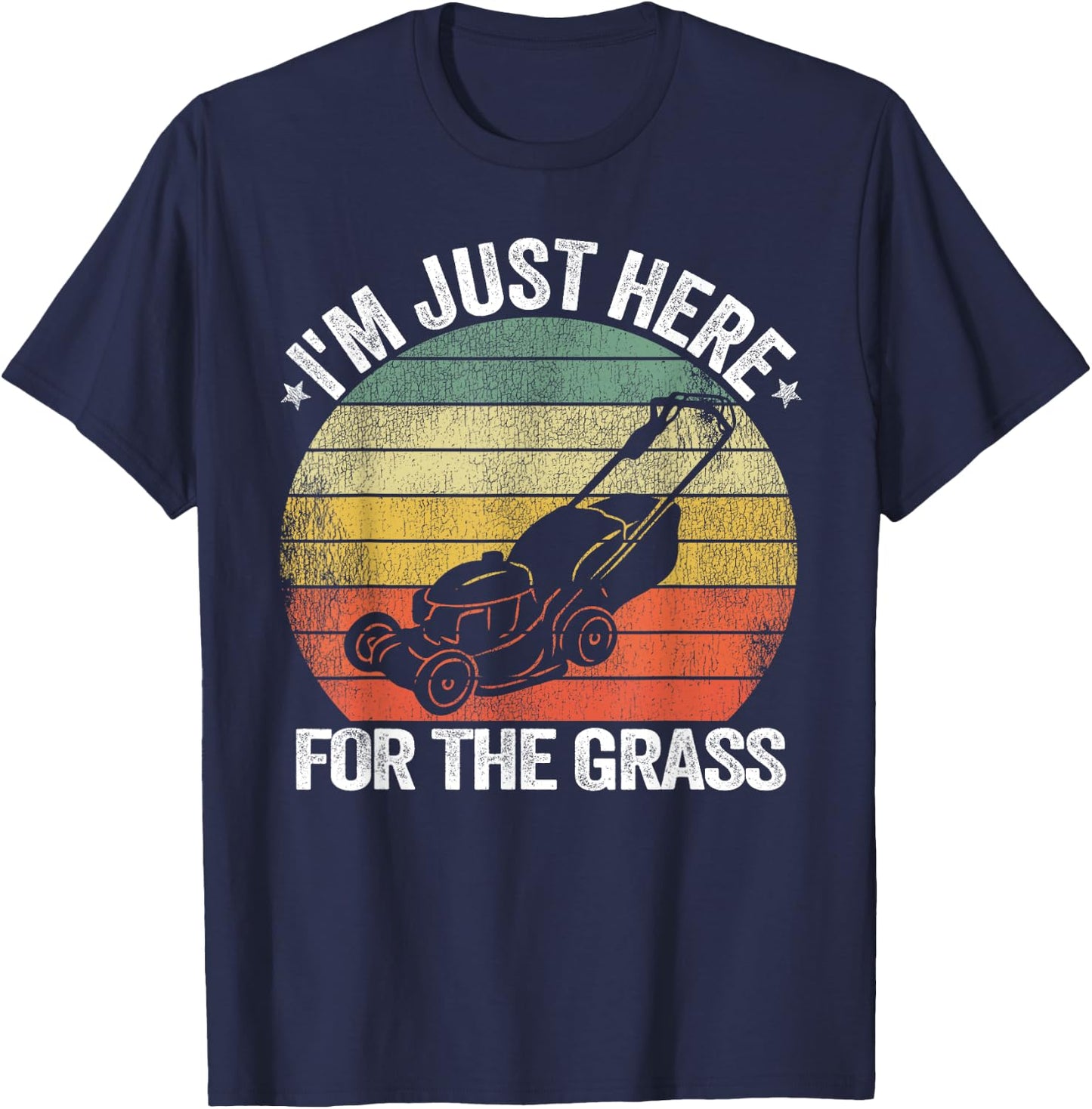 Gardening Funny Lawn Mowing I'm Just Here For the Grass T-Shirt - T-Shirt | Navy
