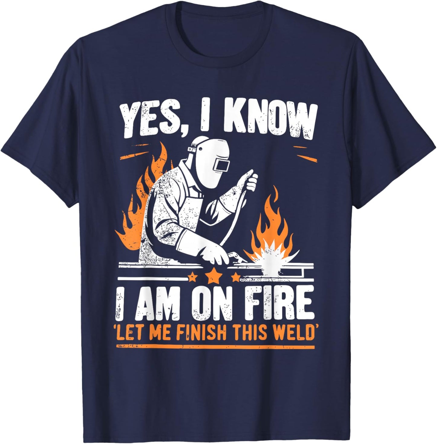 Yes I know I Am On Fire - Funny Welder Welding T-Shirt - T-Shirt | Navy