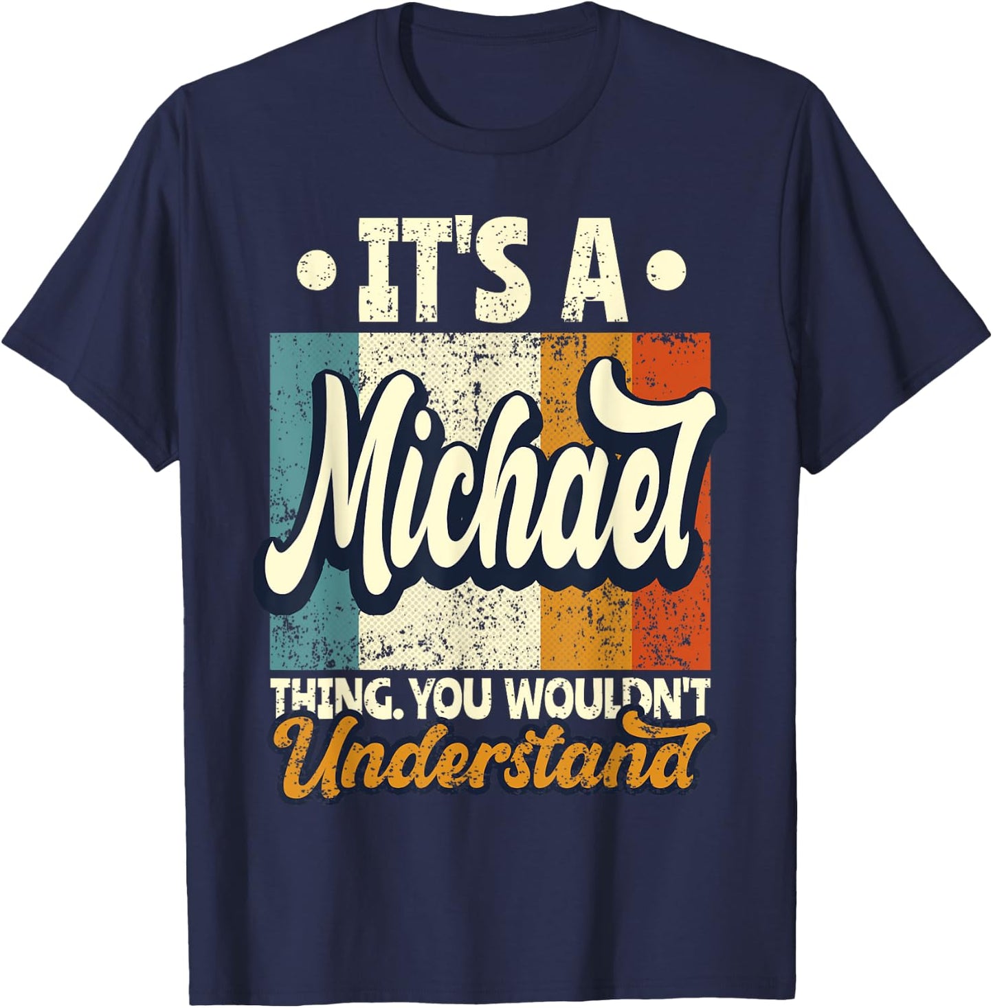 It's A Michael Thing You Wouldn't Understand T-Shirt - T-Shirt | Navy