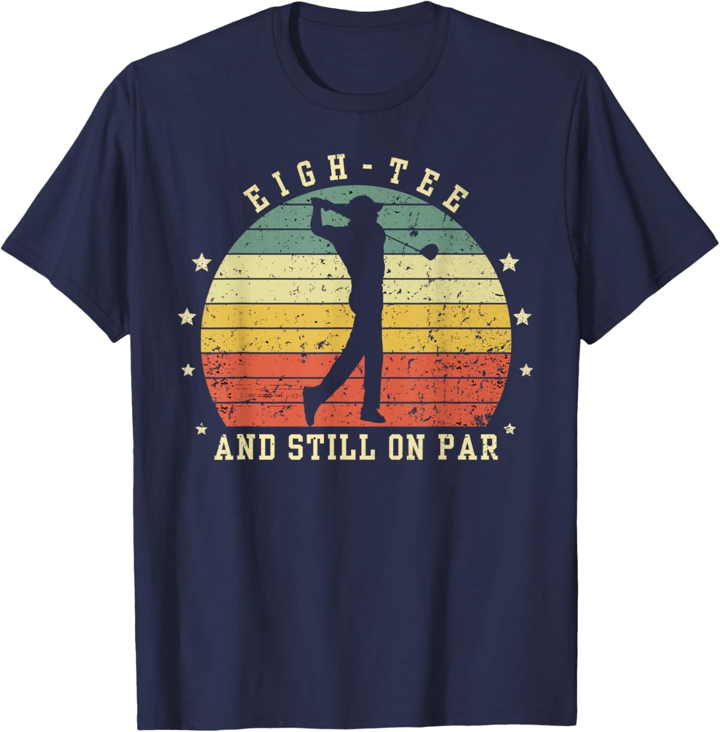 Funny 80th Birthday Golf Lover eigh- and still on par T-Shirt - T-Shirt | Navy