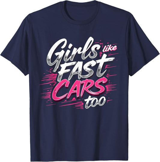 Girls Like Fast Cars Too Fun Racing Lover Design T-Shirt - T-Shirt | Navy