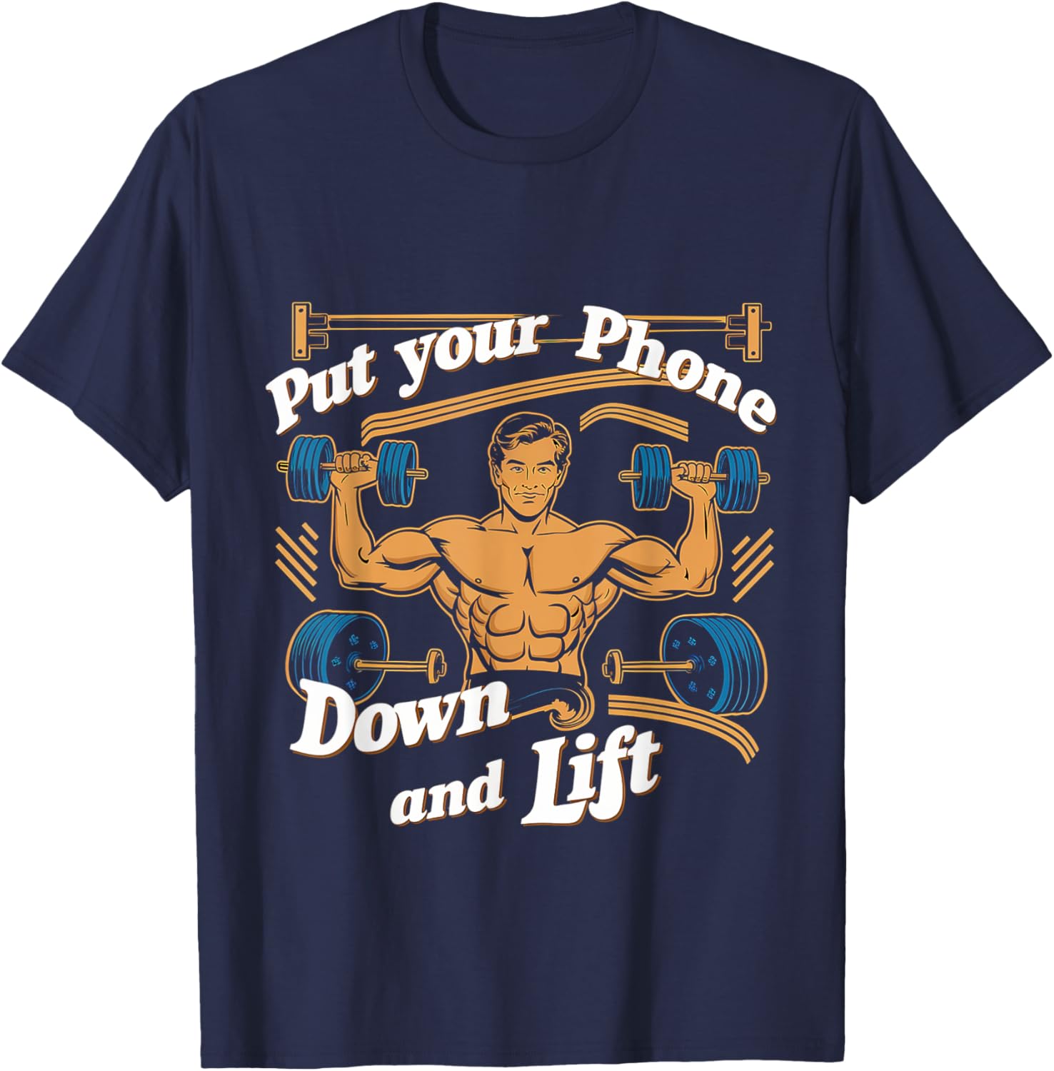 Put Your Phone Down And Lift T-Shirt - T-Shirt | Navy