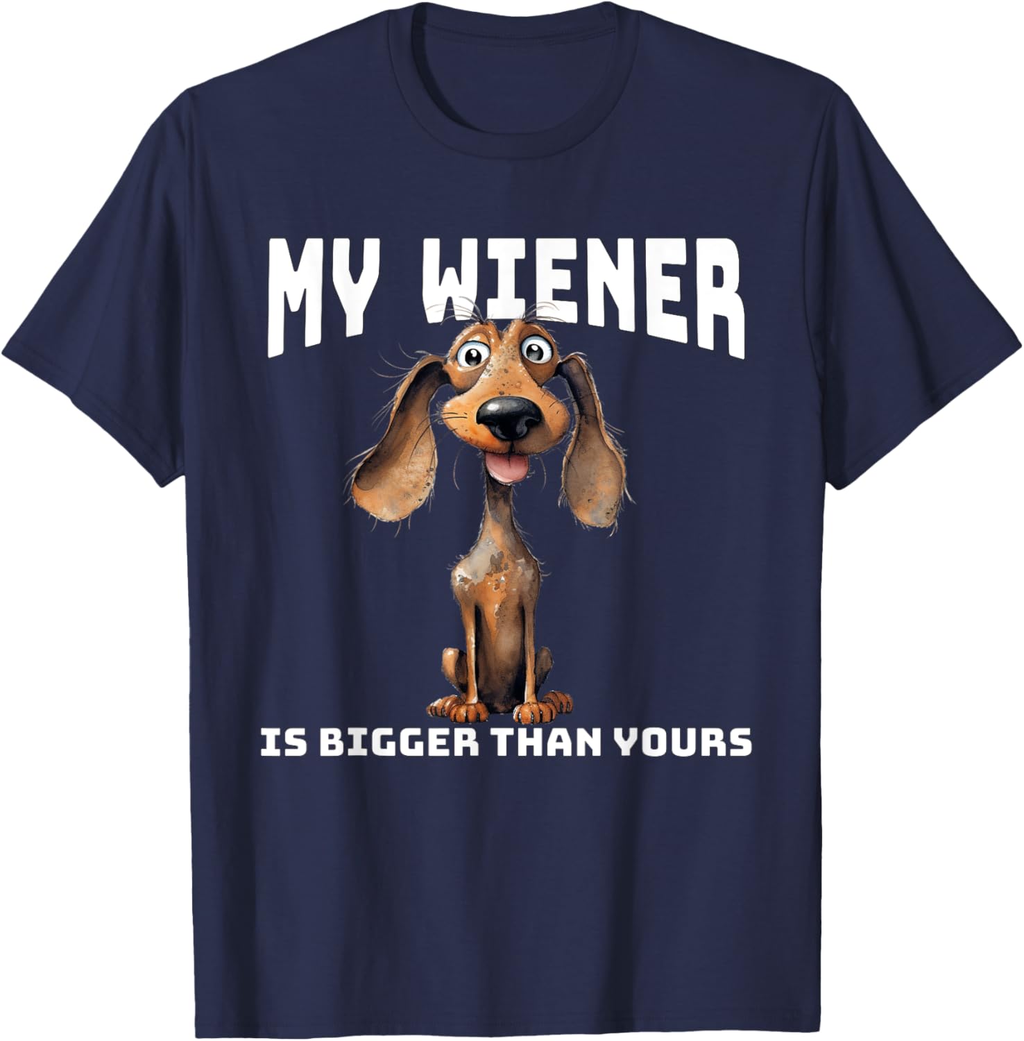 Funny Cartoon Dachshund My Wiener Is Bigger Than Yours T-Shirt - T-Shirt | Navy