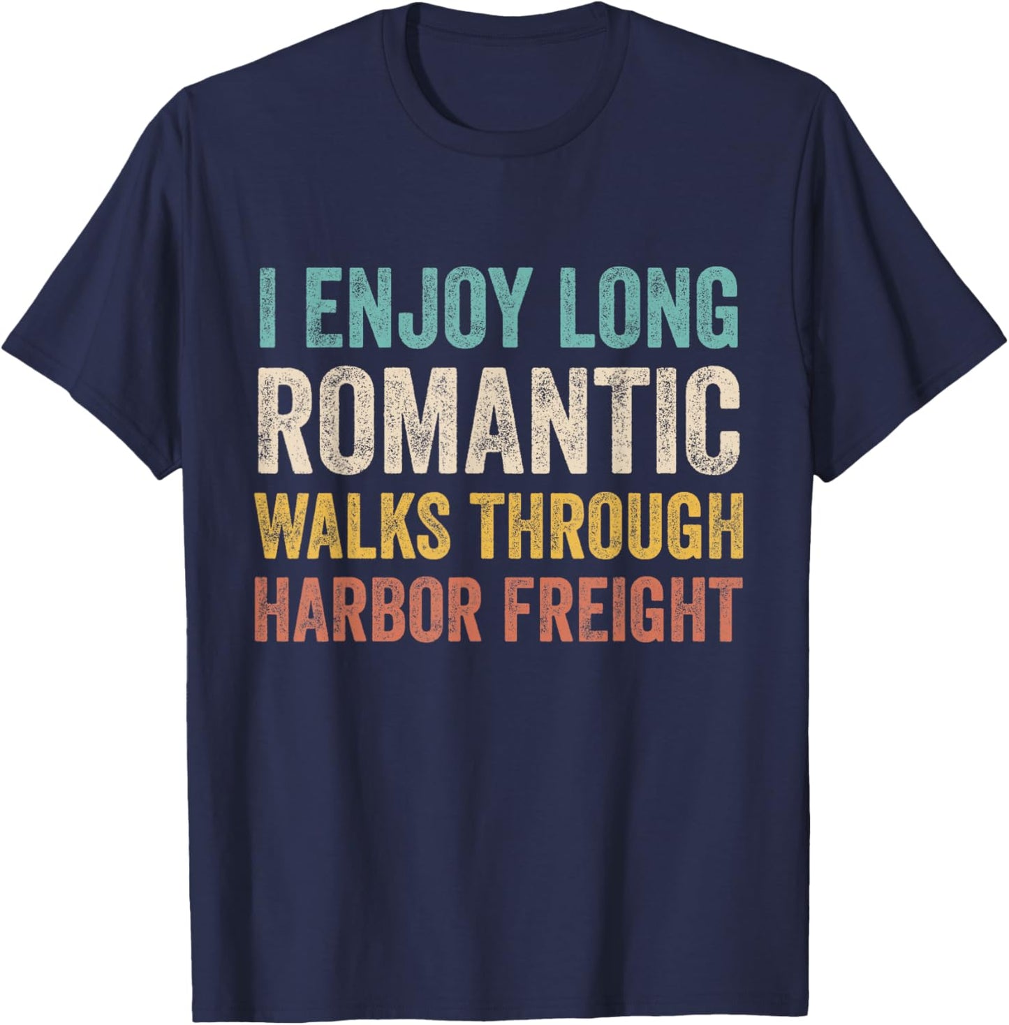 I Enjoy Long Romantic Walks Through Harbor Freight T-Shirt - T-Shirt | Navy