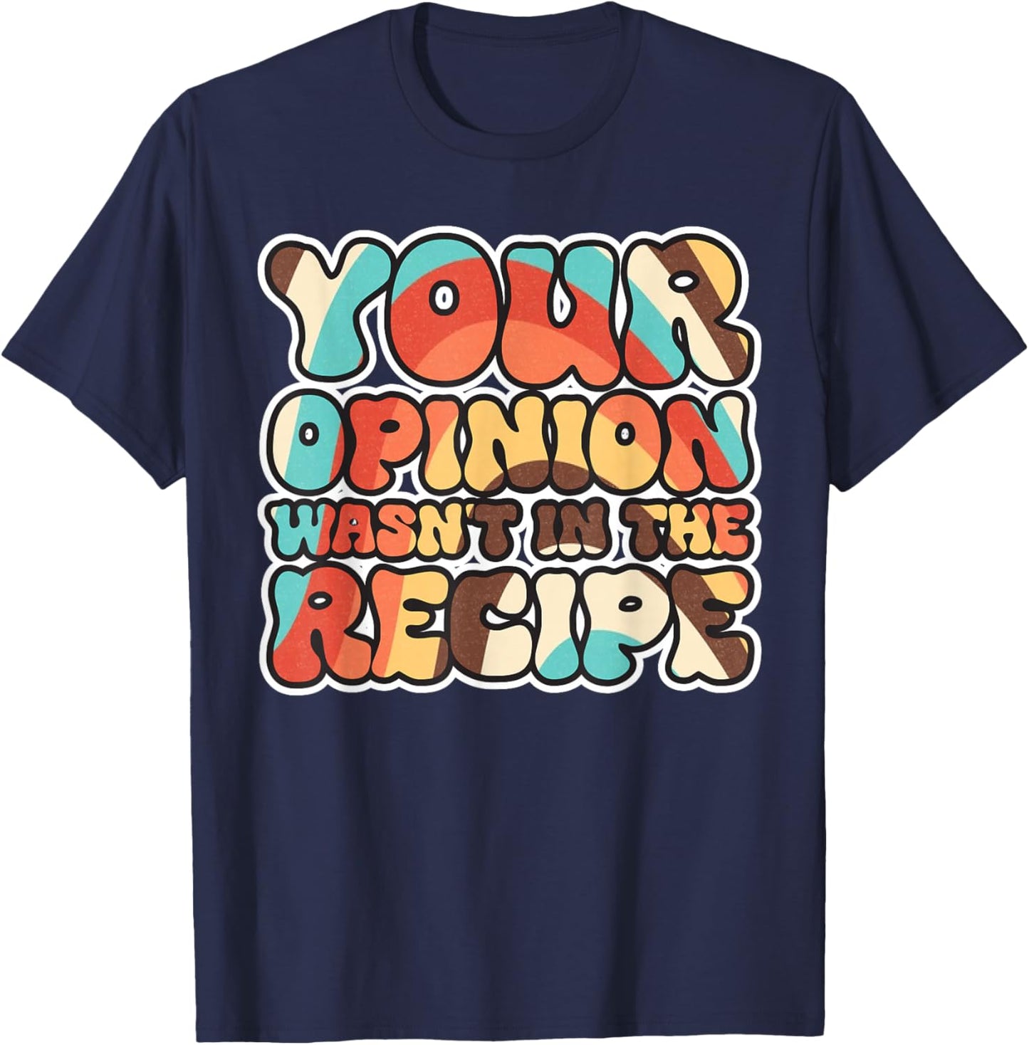 Your Opinion Wasn't In The Recipe T-Shirt - T-Shirt | Navy