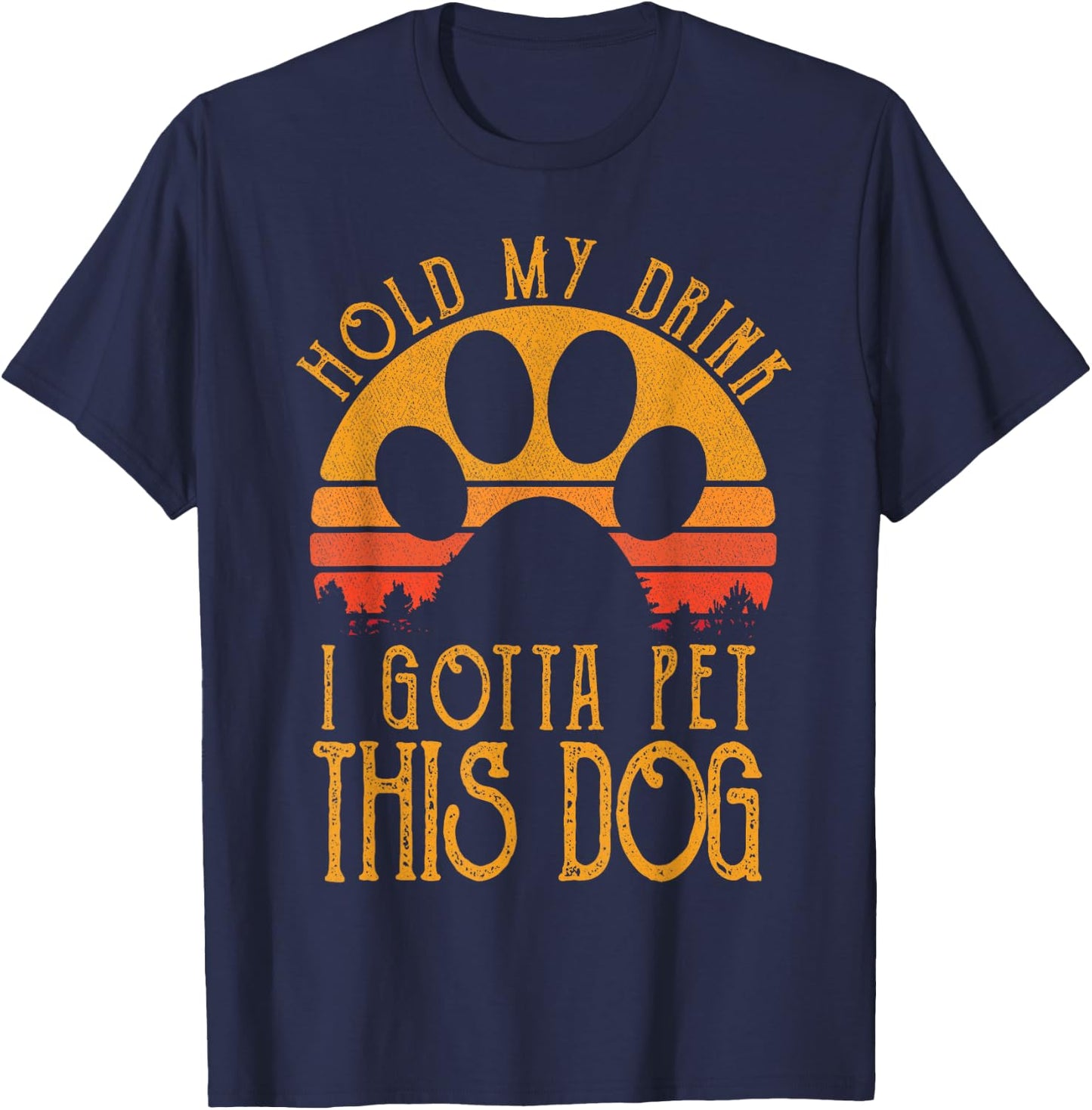 Hold My Drink I Gotta Pet This Dog Funny Humor Gift T-Shirt - T-Shirt | Navy
