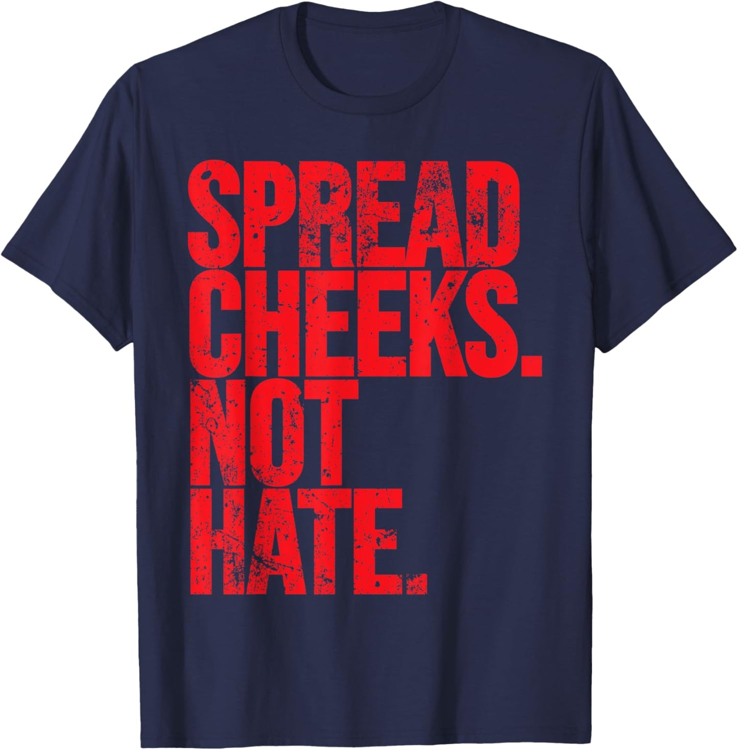 Spread Cheeks Not Hate Funny Gym Fitness and Workout T-Shirt - T-Shirt | Navy
